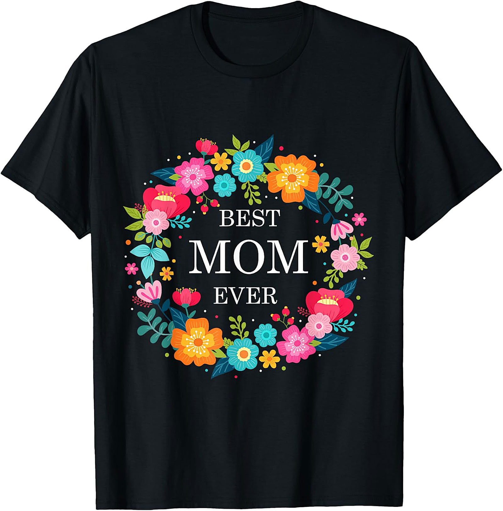 Best Mom Ever Floral T-shirt Soft Cotton Graphic Tee