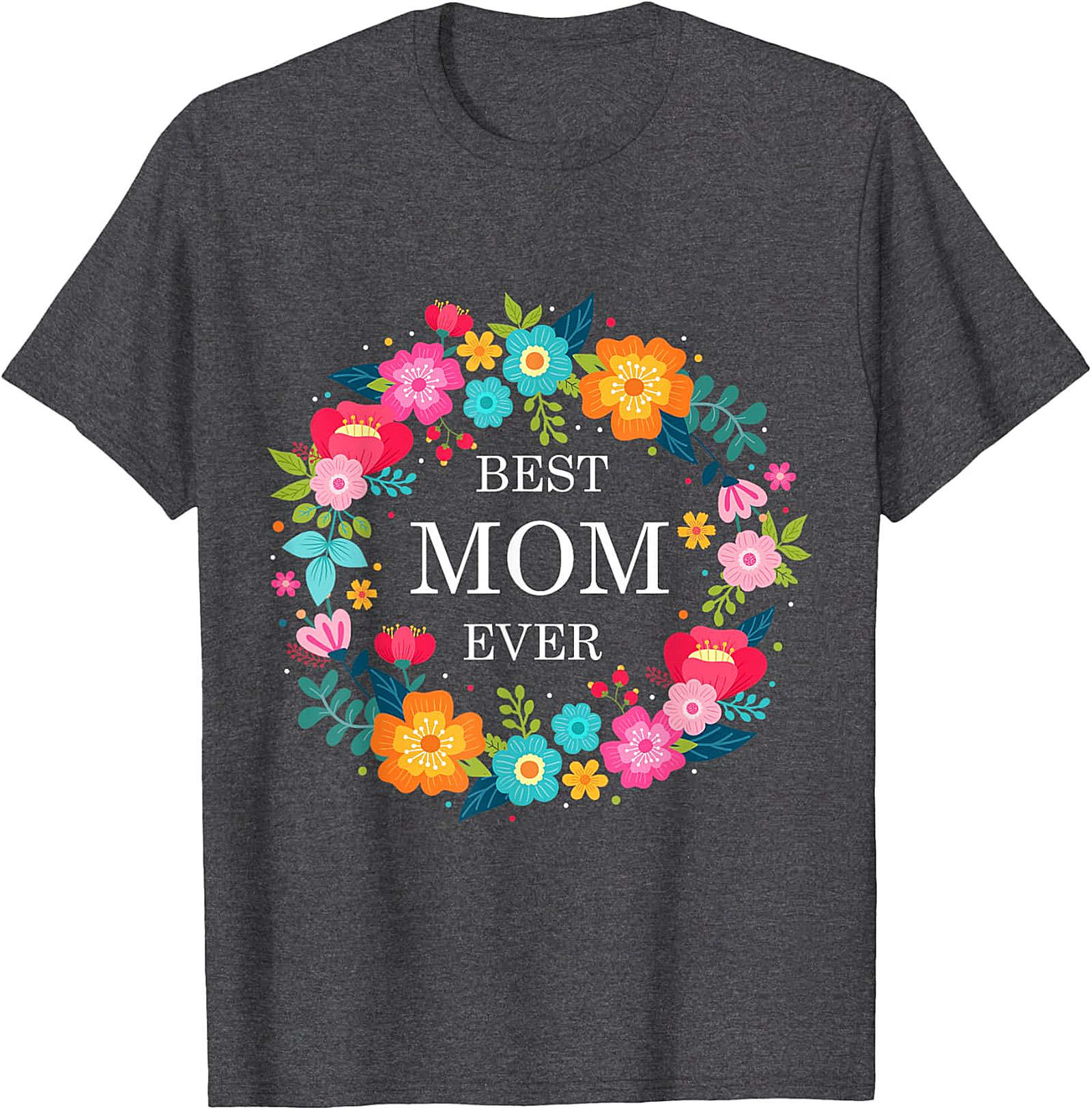 Best Mom Ever Floral T-shirt Soft Cotton Graphic Tee