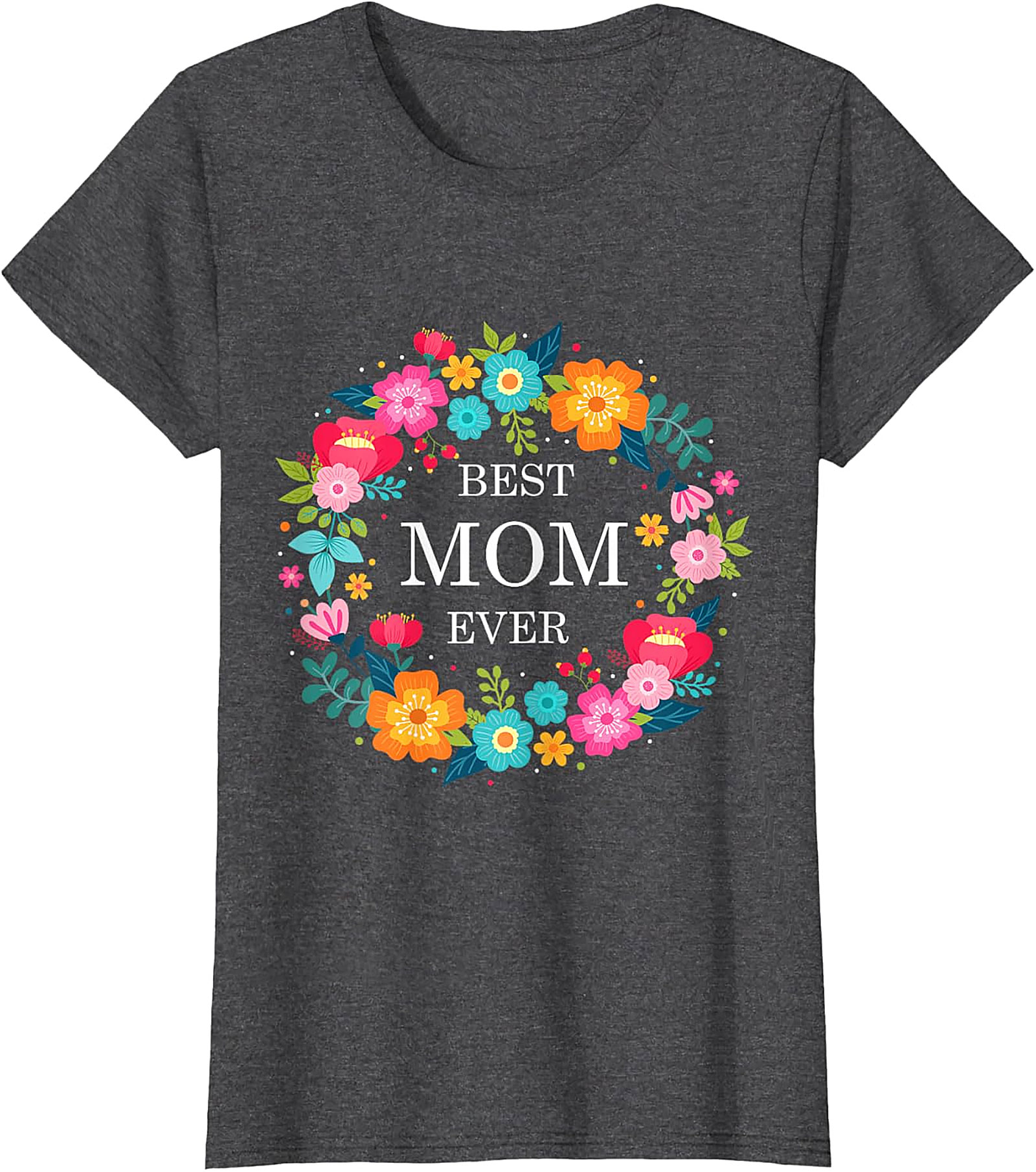 Best Mom Ever Floral T-shirt Soft Cotton Graphic Tee