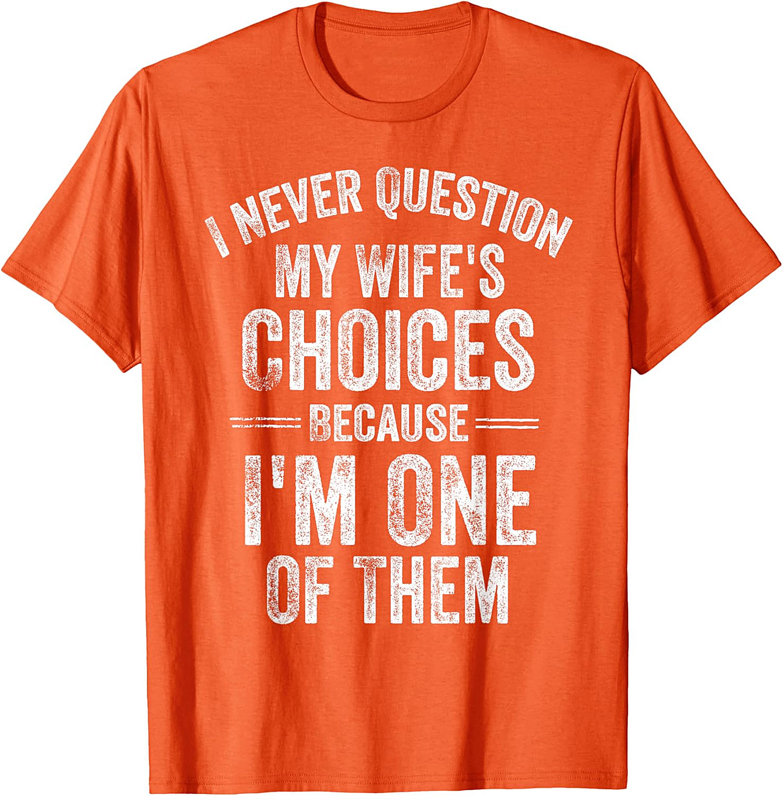  "I Never Question My Wife's Choices" Funny Husband T-shirt