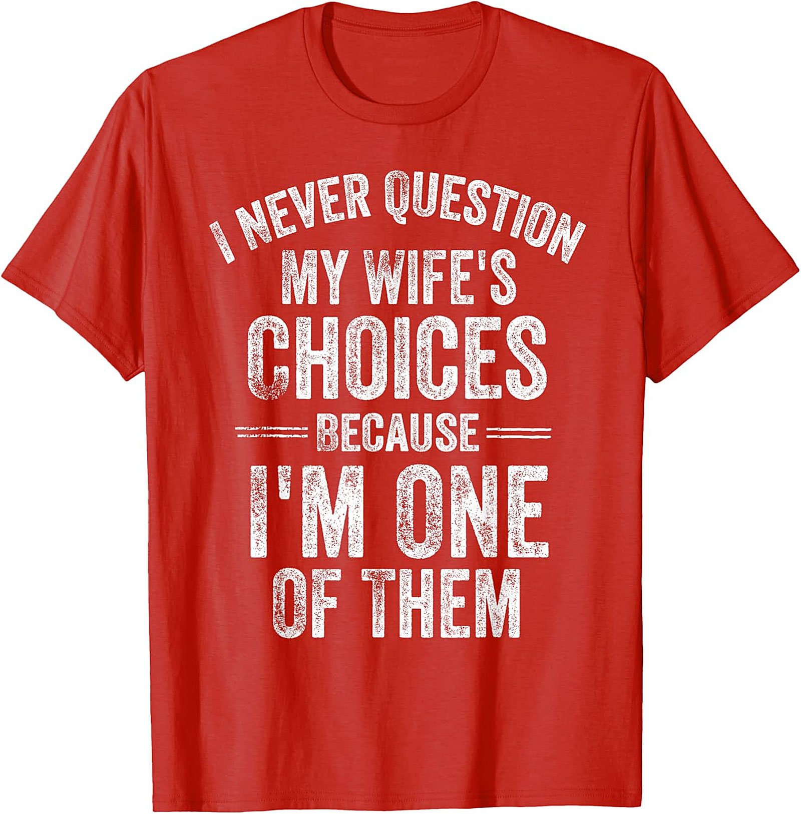  "I Never Question My Wife's Choices" Funny Husband T-shirt