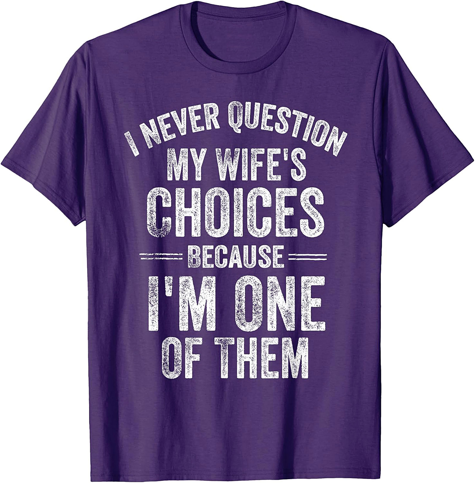  "I Never Question My Wife's Choices" Funny Husband T-shirt