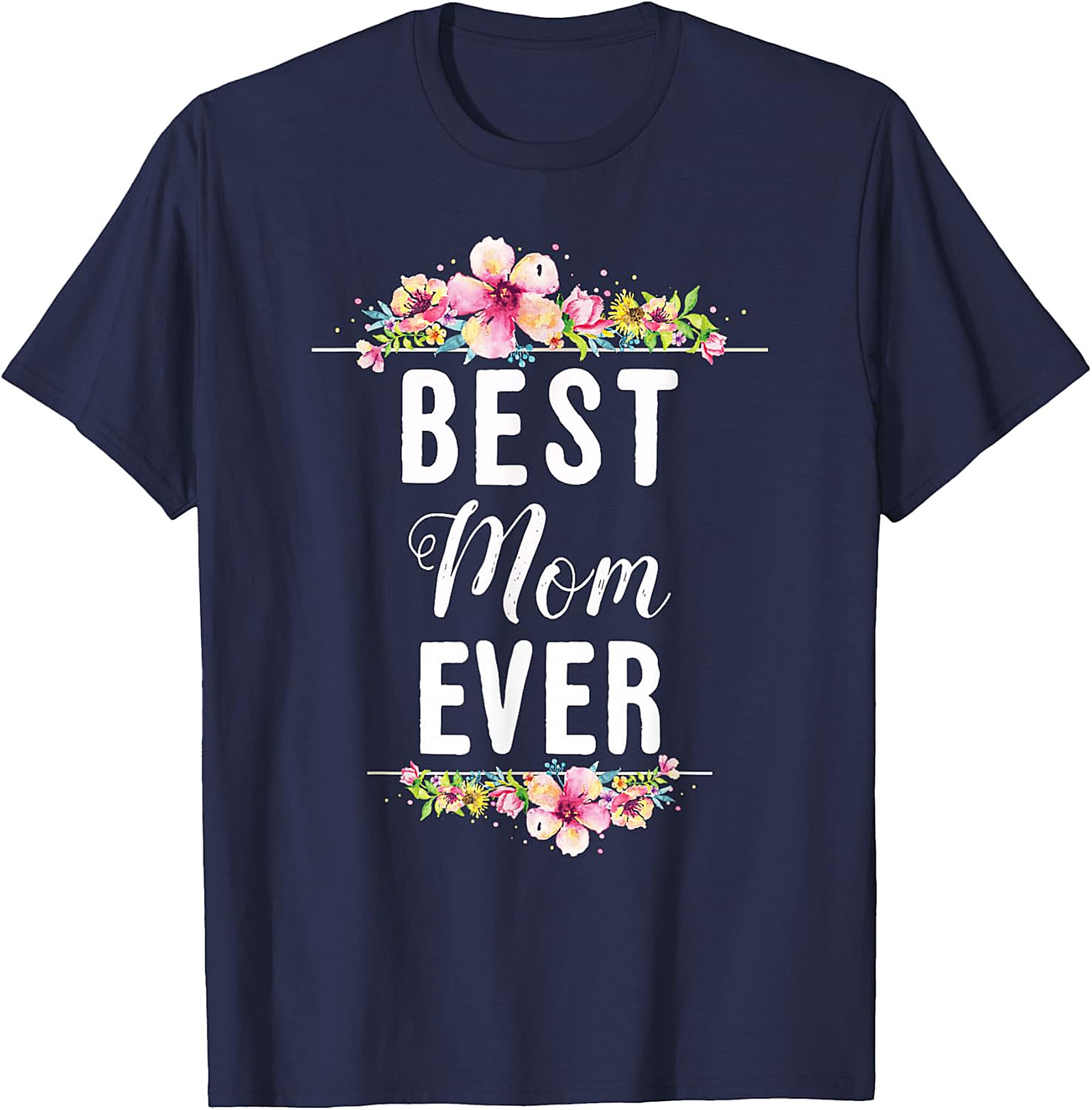 Best Mom Ever T-shirt Floral Mother's Day Graphic Tee
