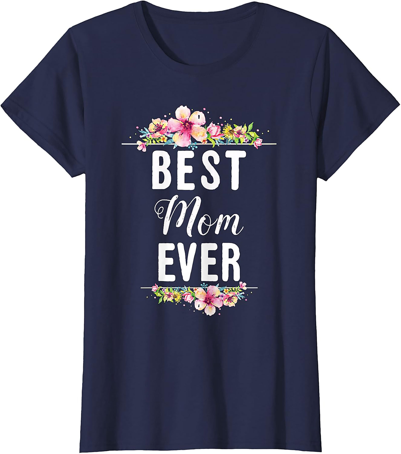 Best Mom Ever T-shirt Floral Mother's Day Graphic Tee