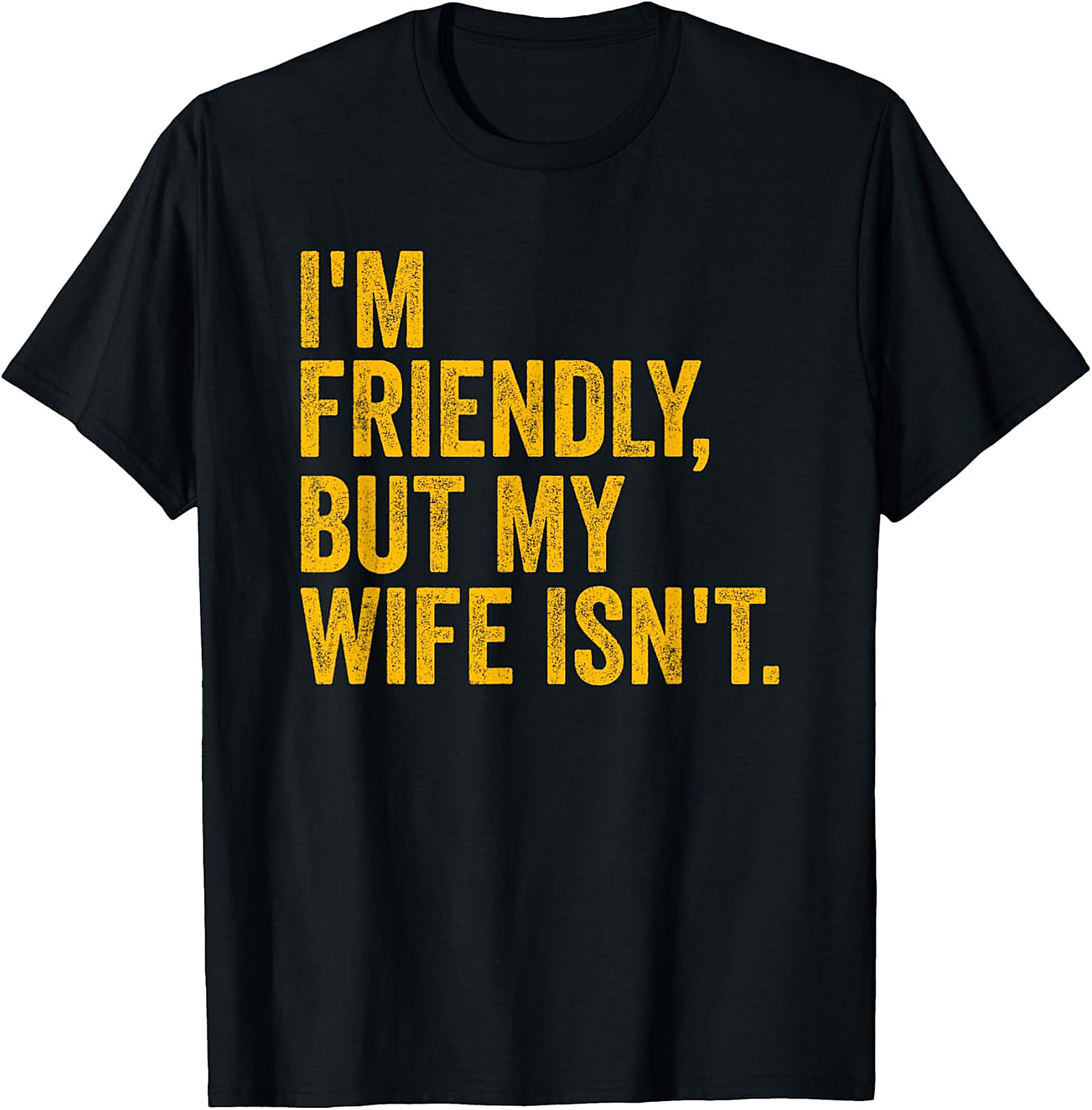 I'm Friendly But My Wife Isn't - Funny Husband T-shirt