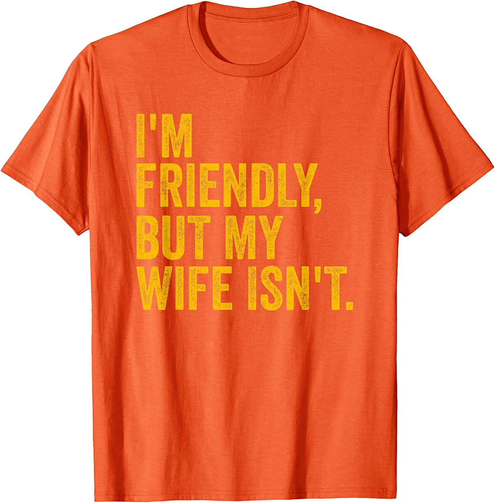 I'm Friendly But My Wife Isn't - Funny Husband T-shirt