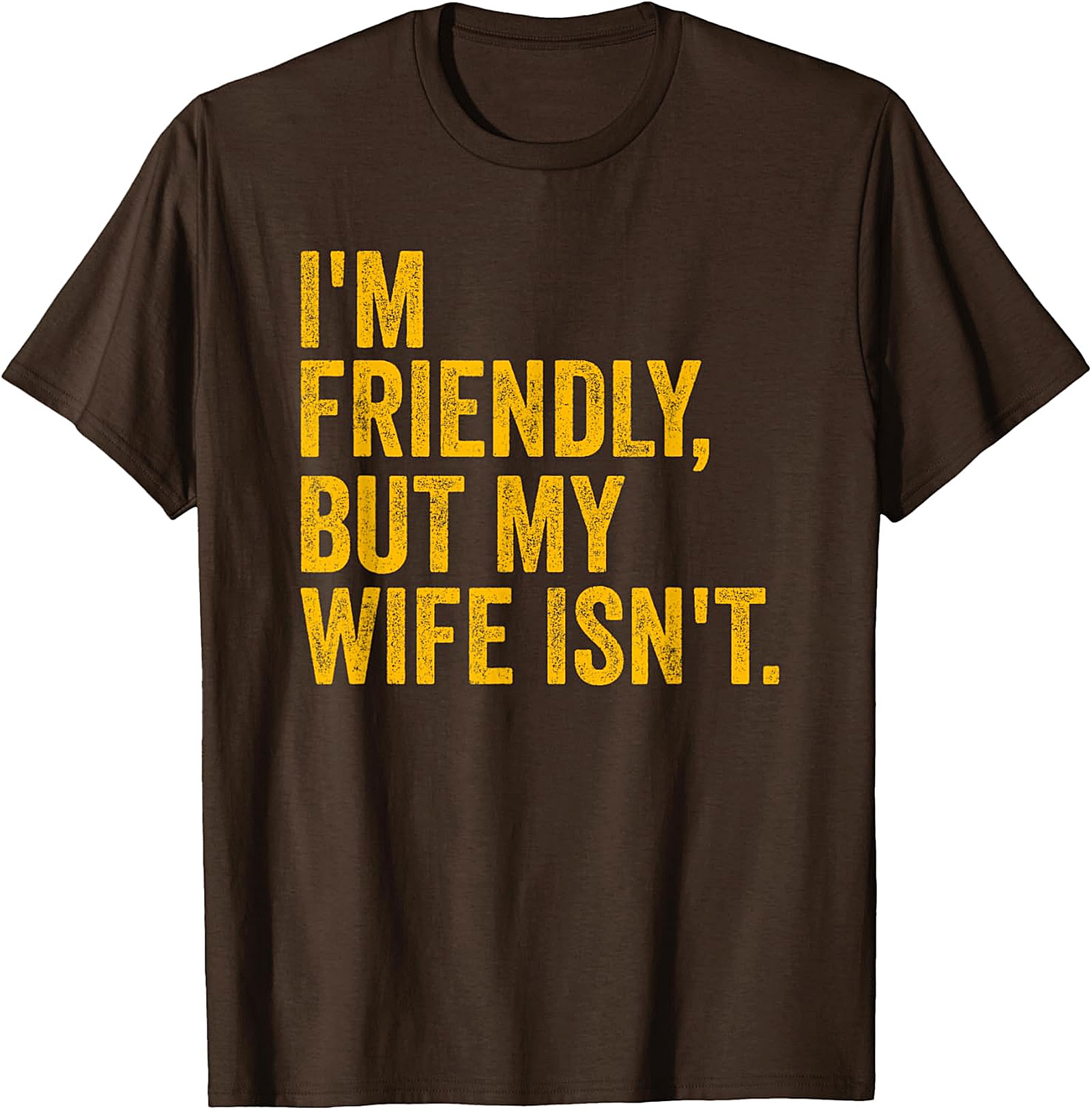 I'm Friendly But My Wife Isn't - Funny Husband T-shirt