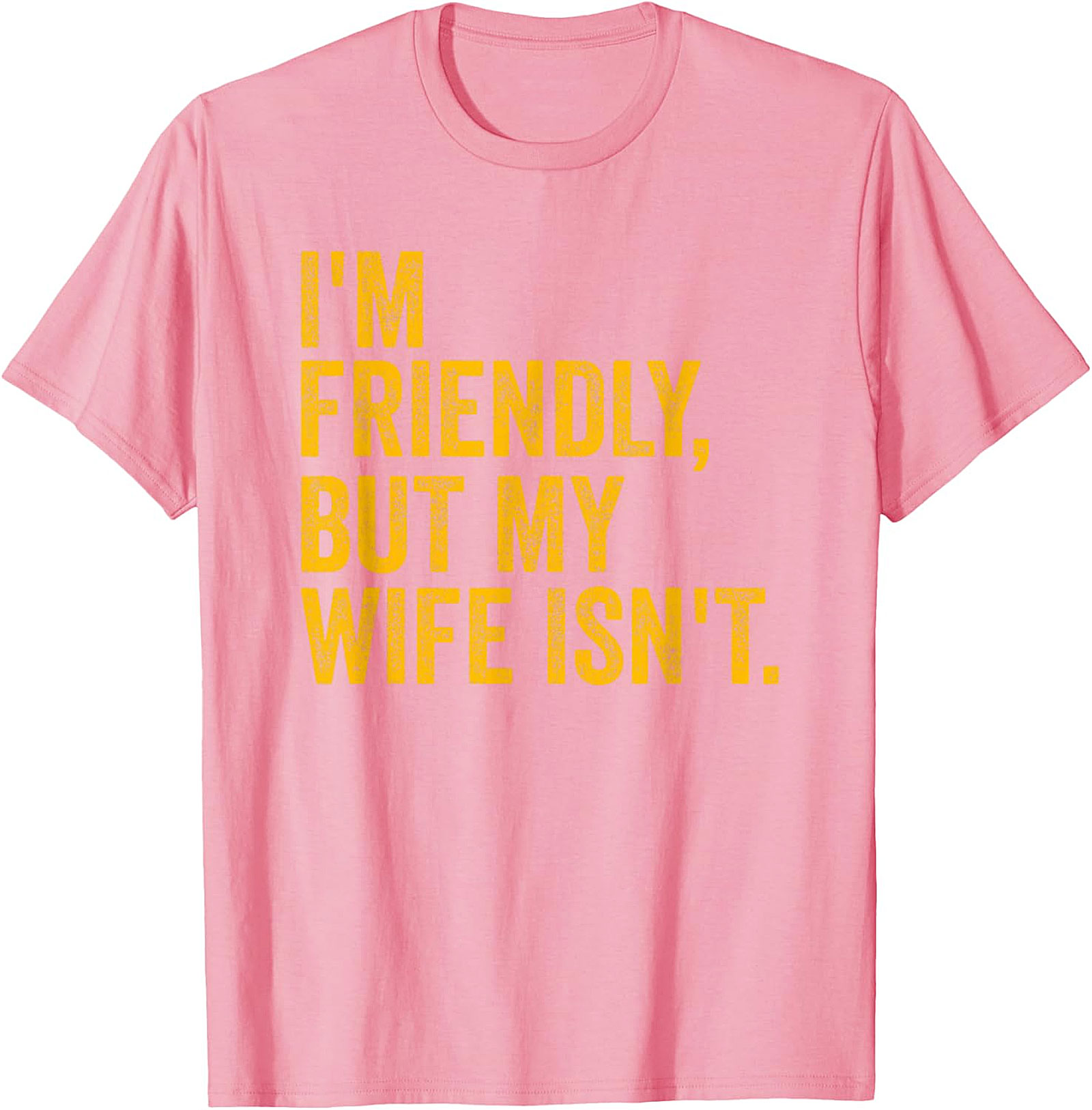 I'm Friendly But My Wife Isn't - Funny Husband T-shirt