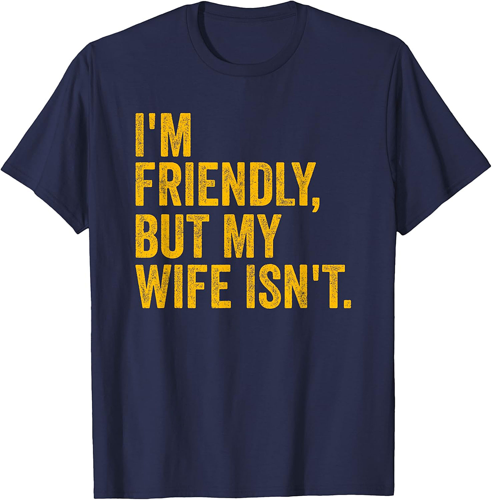 I'm Friendly But My Wife Isn't - Funny Husband T-shirt