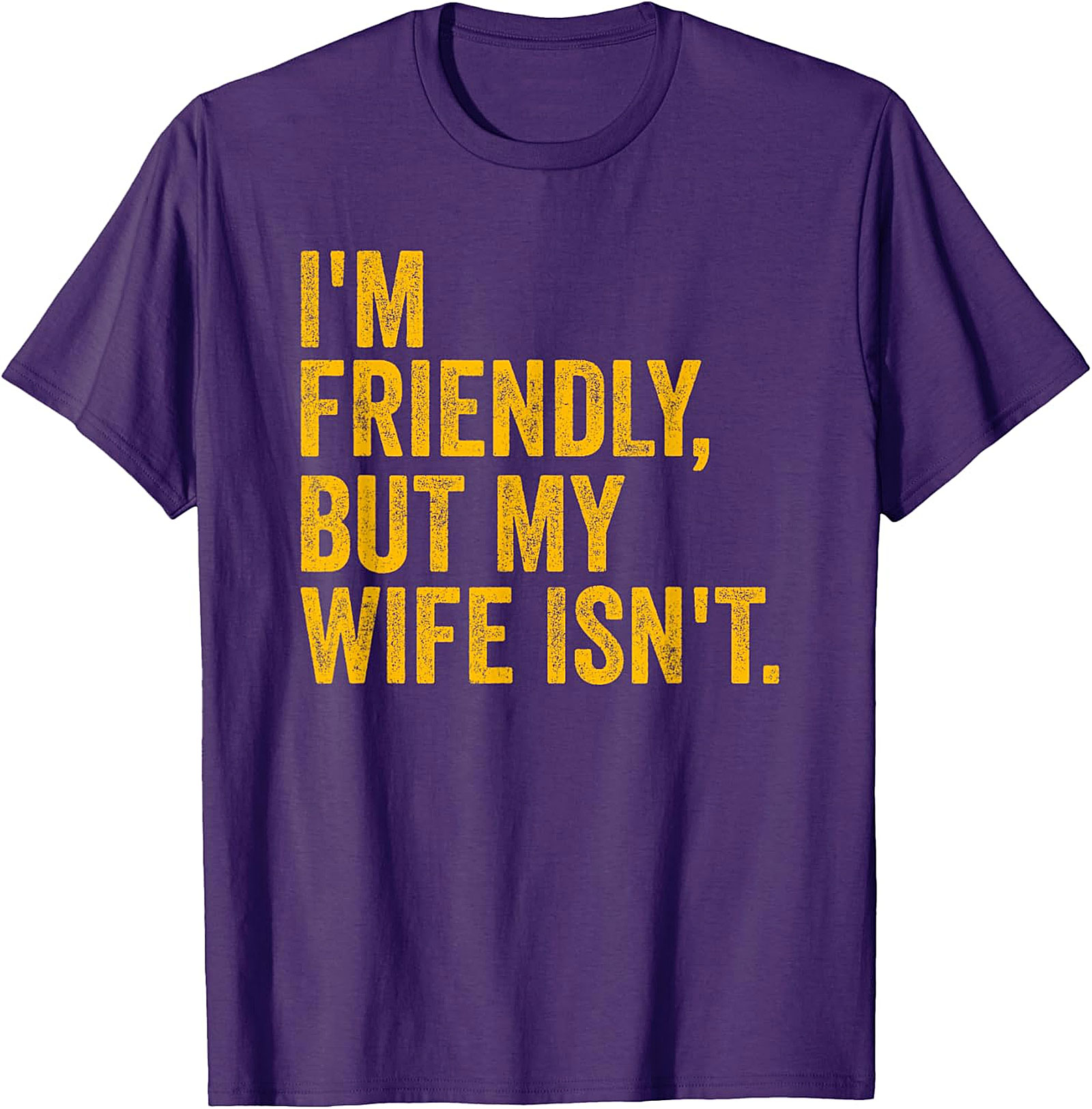I'm Friendly But My Wife Isn't - Funny Husband T-shirt
