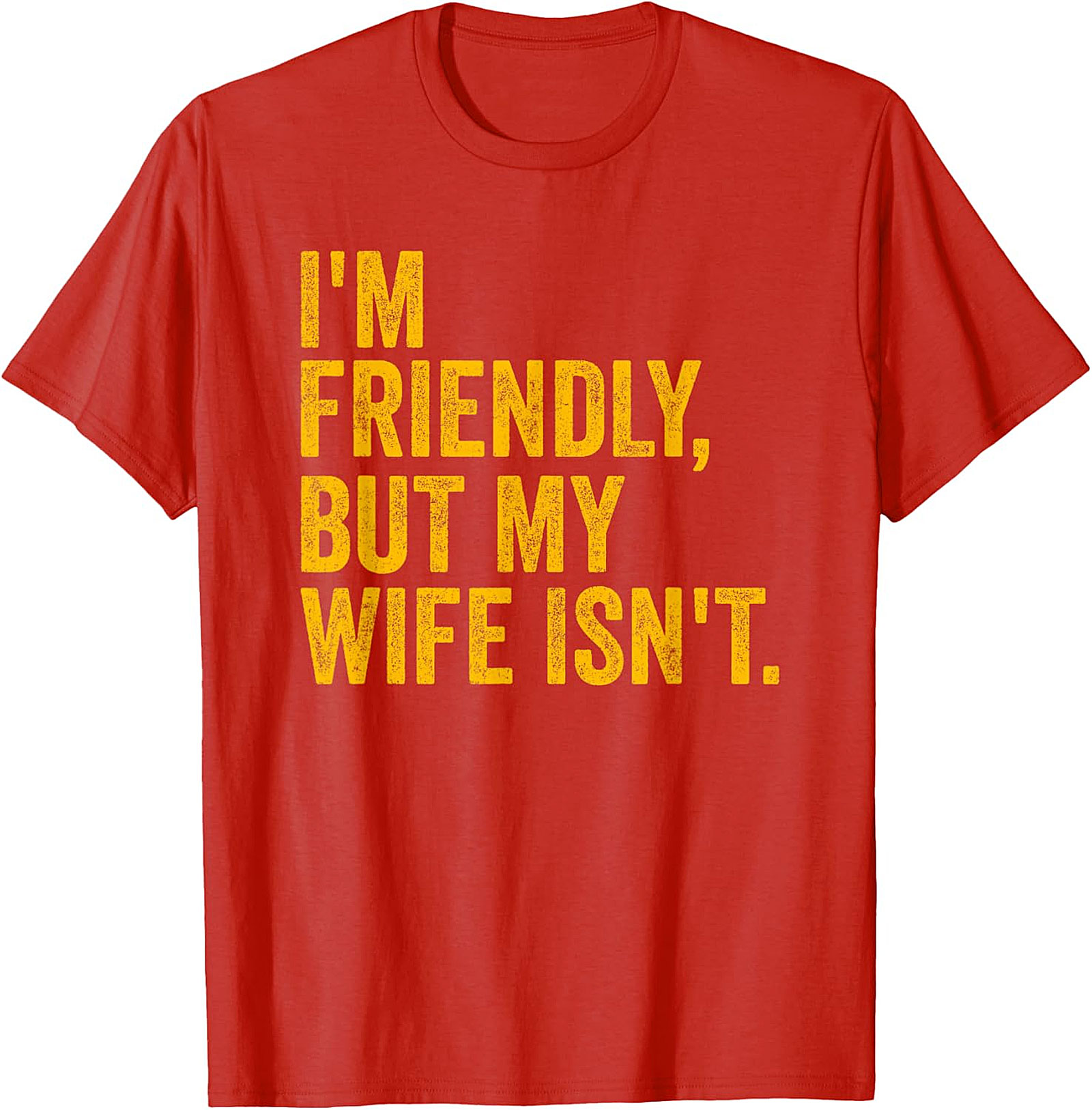 I'm Friendly But My Wife Isn't - Funny Husband T-shirt