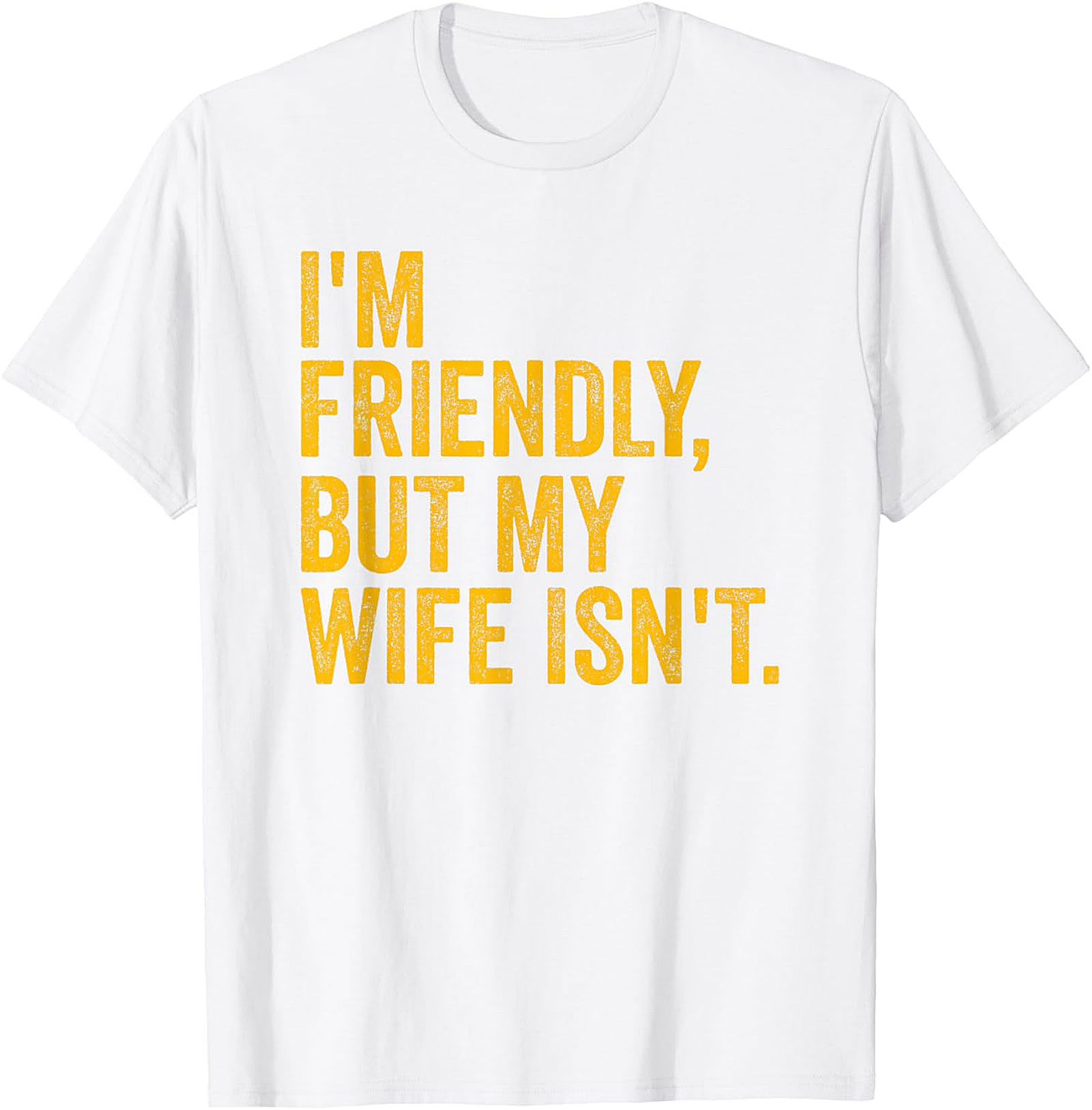 I'm Friendly But My Wife Isn't - Funny Husband T-shirt