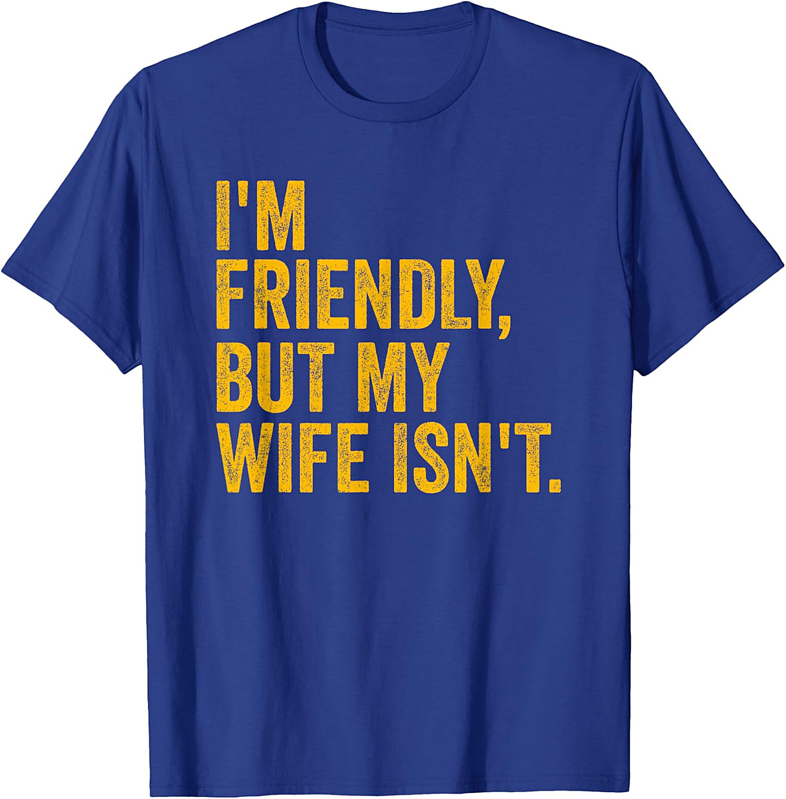 I'm Friendly But My Wife Isn't - Funny Husband T-shirt