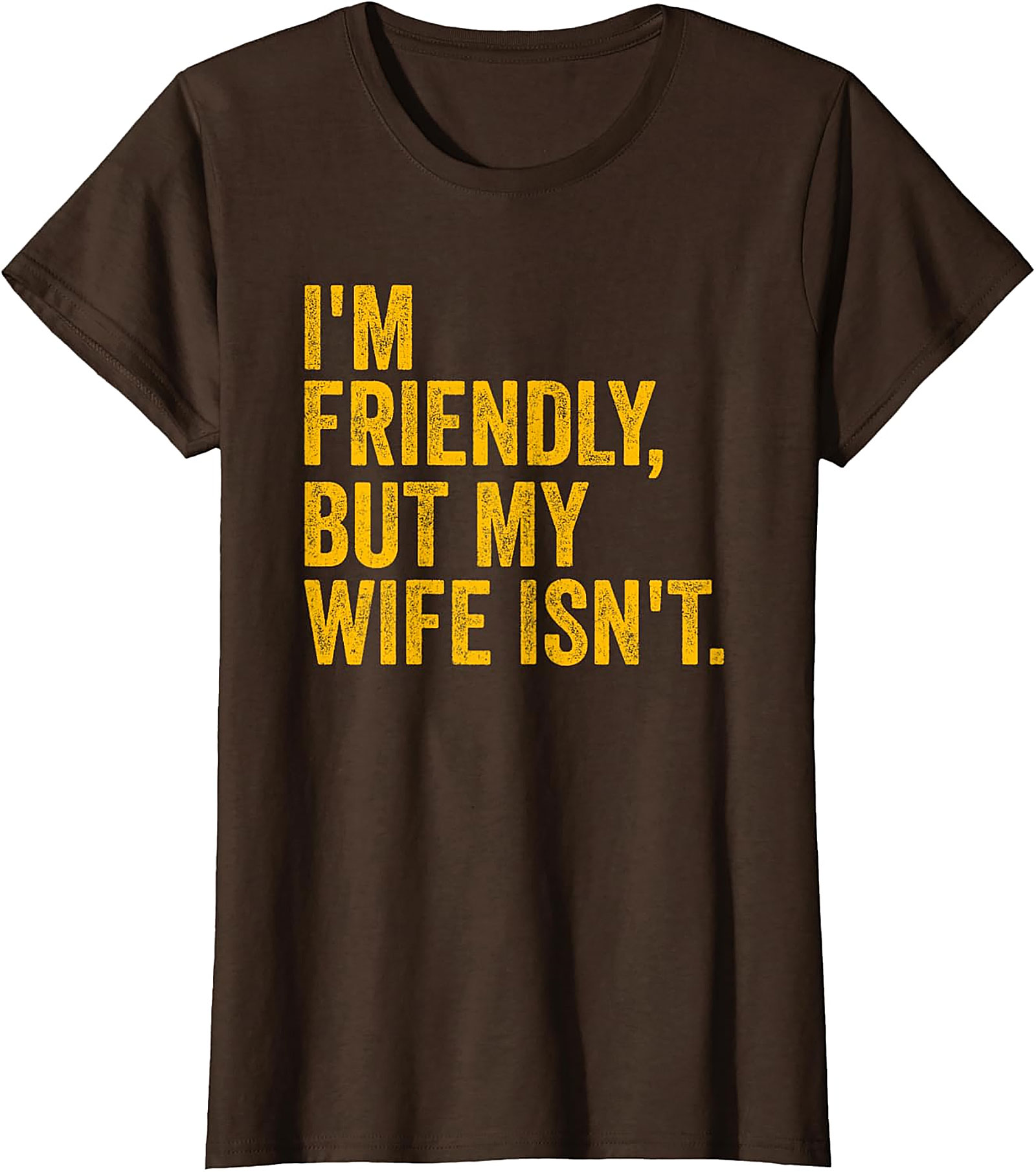 I'm Friendly But My Wife Isn't - Funny Husband T-shirt