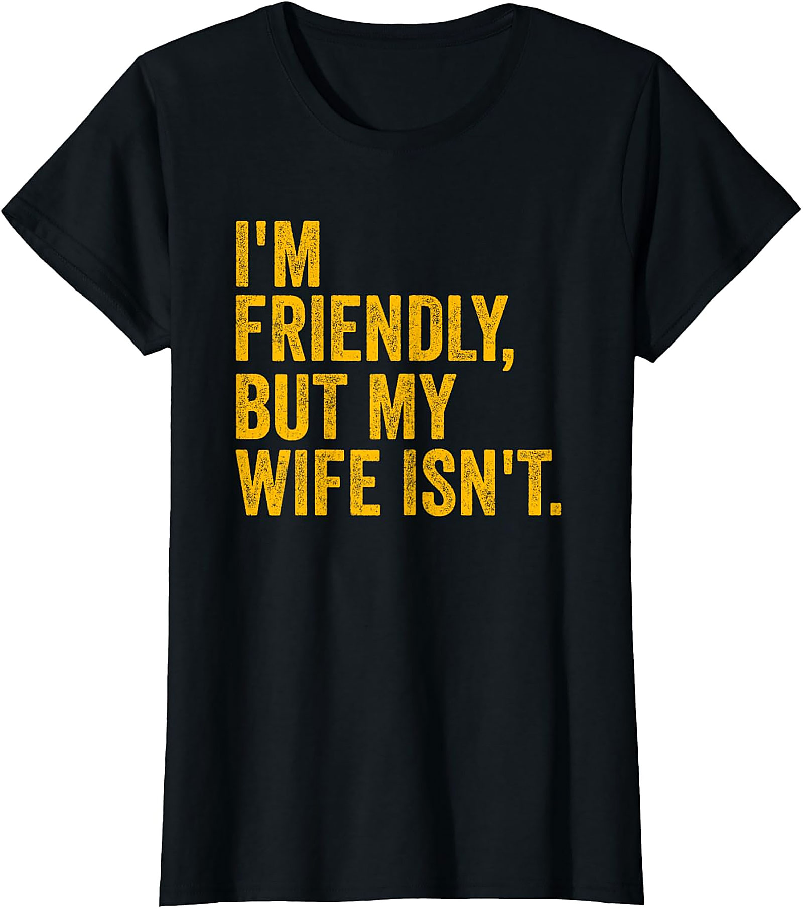 I'm Friendly But My Wife Isn't - Funny Husband T-shirt