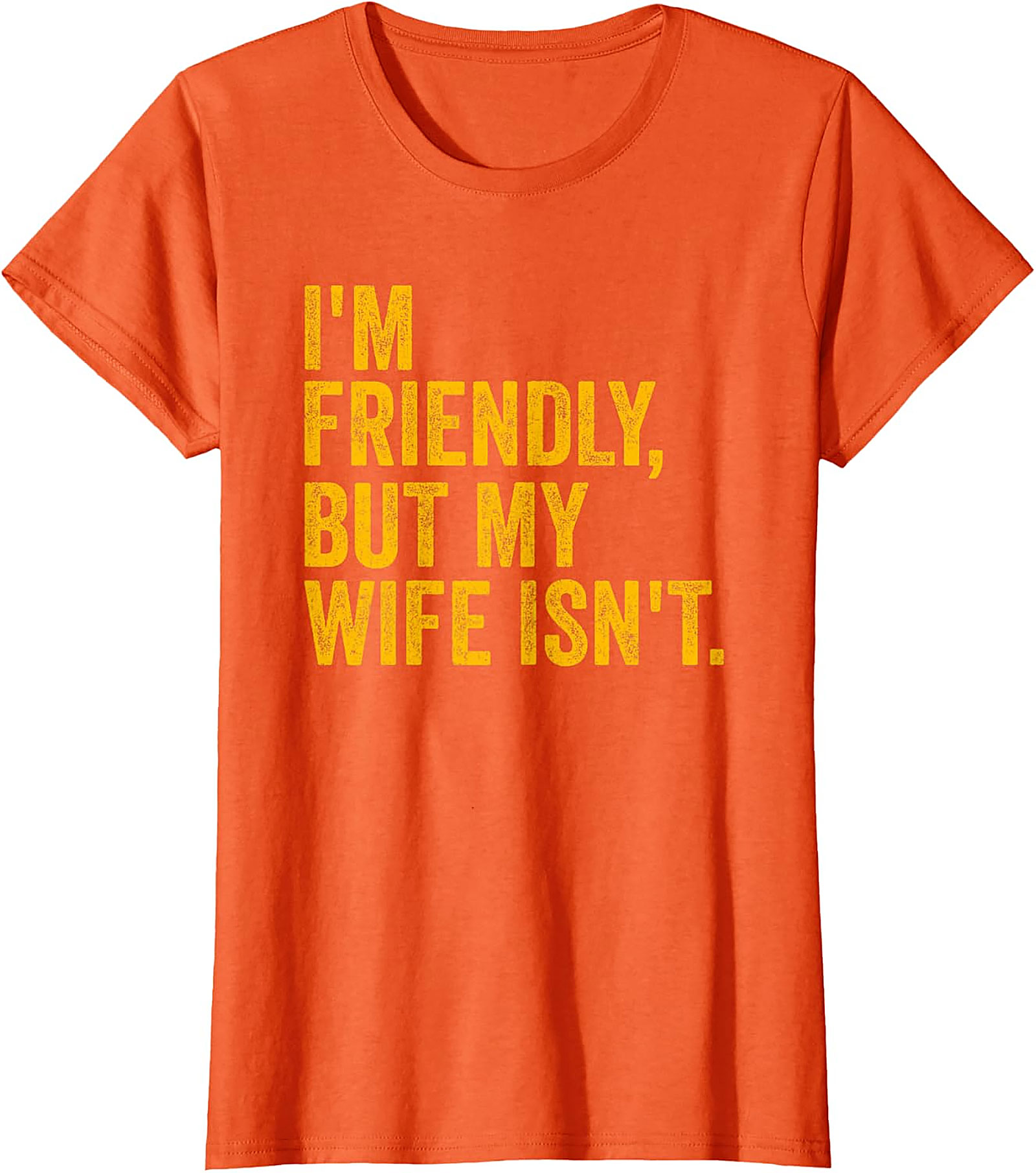 I'm Friendly But My Wife Isn't - Funny Husband T-shirt