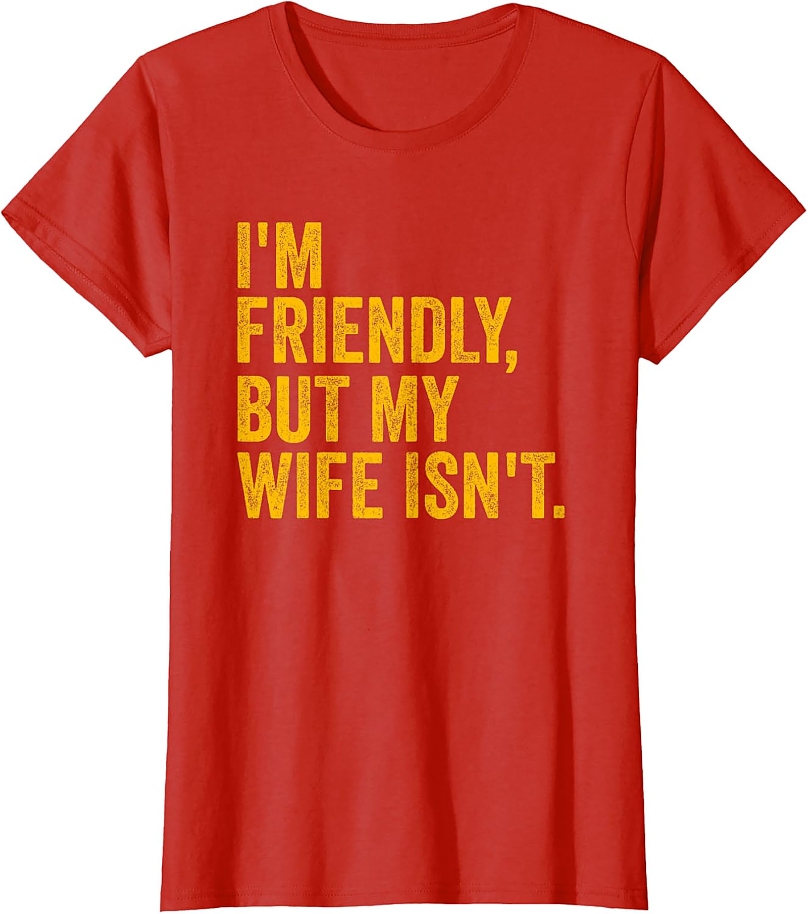I'm Friendly But My Wife Isn't - Funny Husband T-shirt