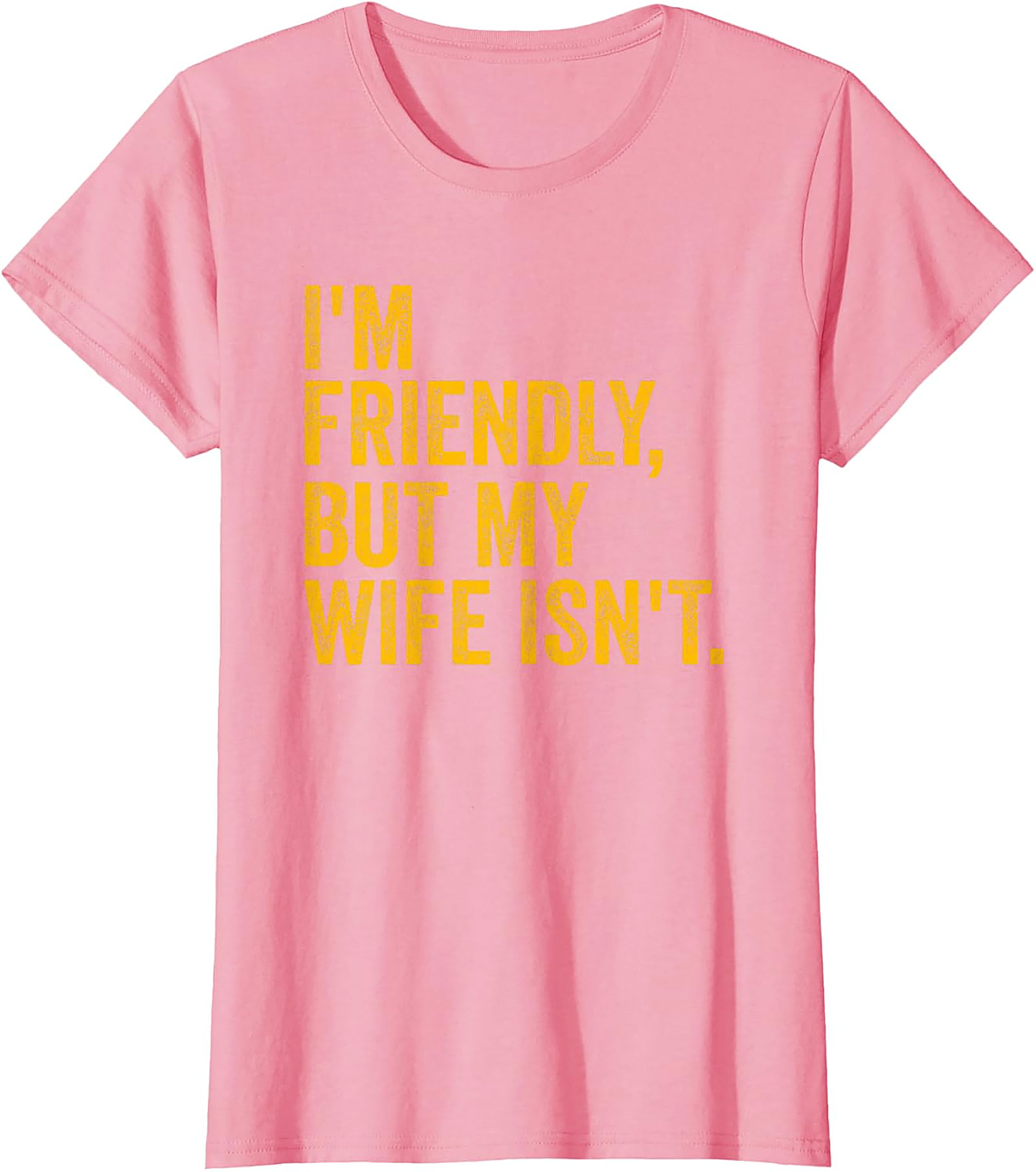 I'm Friendly But My Wife Isn't - Funny Husband T-shirt