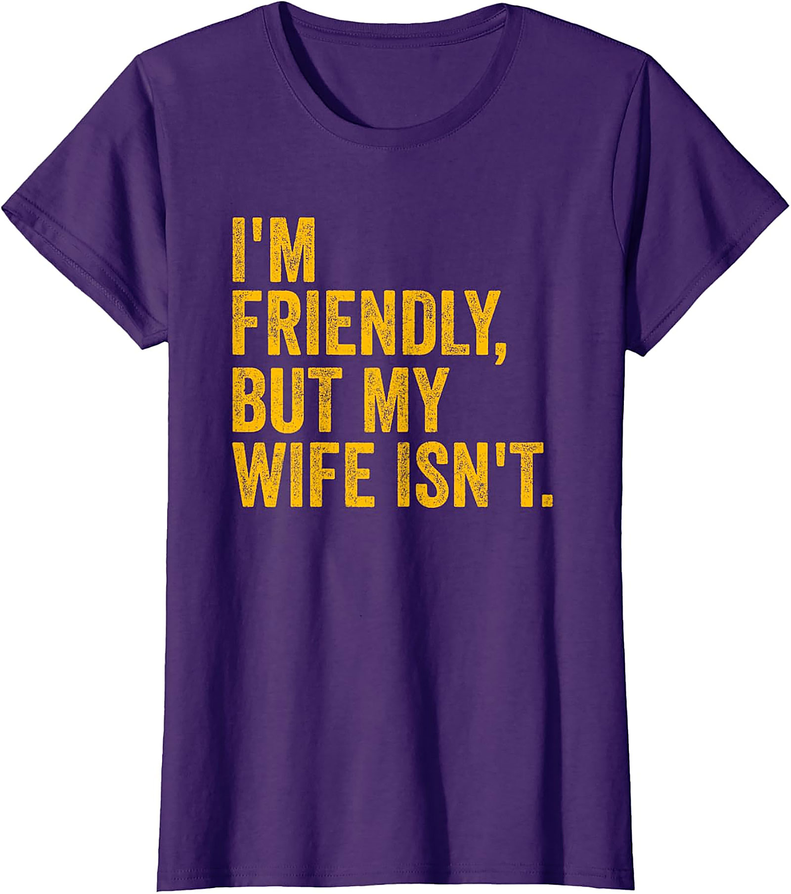 I'm Friendly But My Wife Isn't - Funny Husband T-shirt