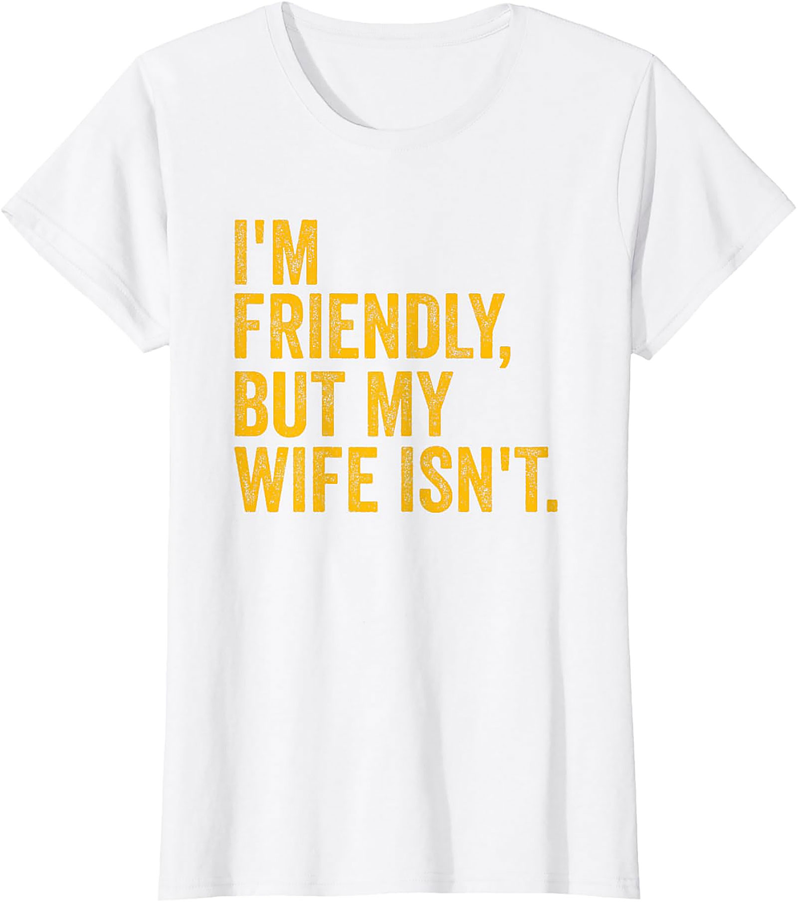 I'm Friendly But My Wife Isn't - Funny Husband T-shirt
