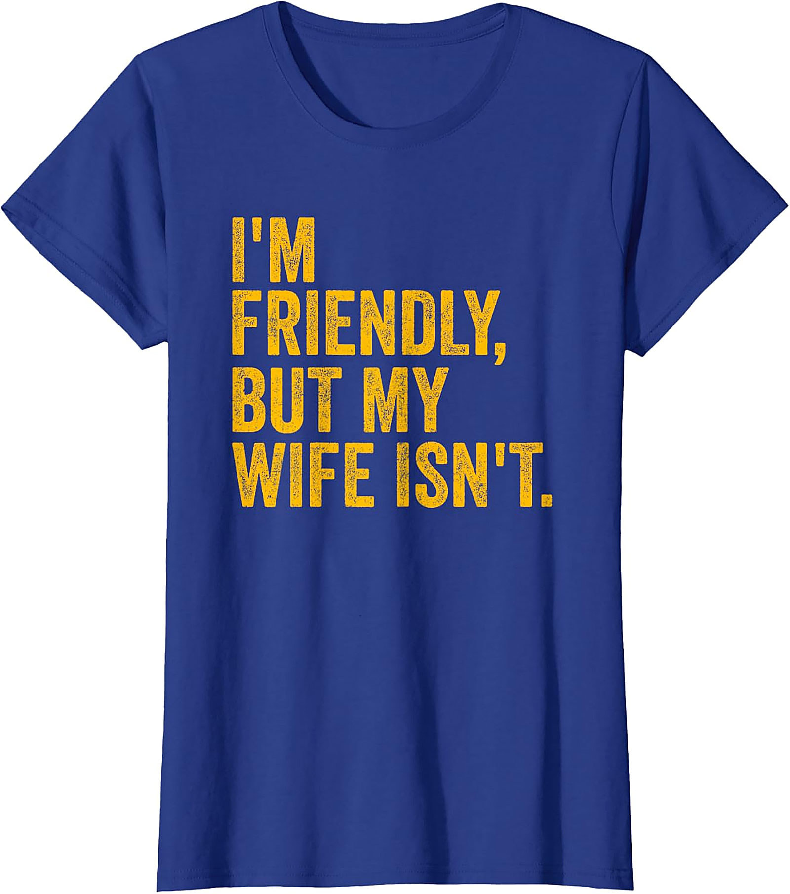 I'm Friendly But My Wife Isn't - Funny Husband T-shirt