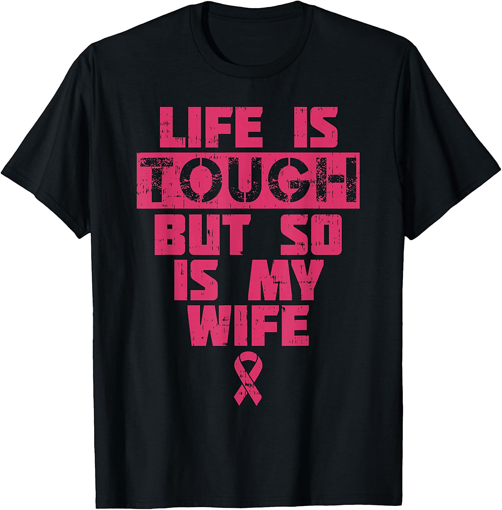 Life Is Tough My Wife Is Tougher Breast Cancer T-shirt