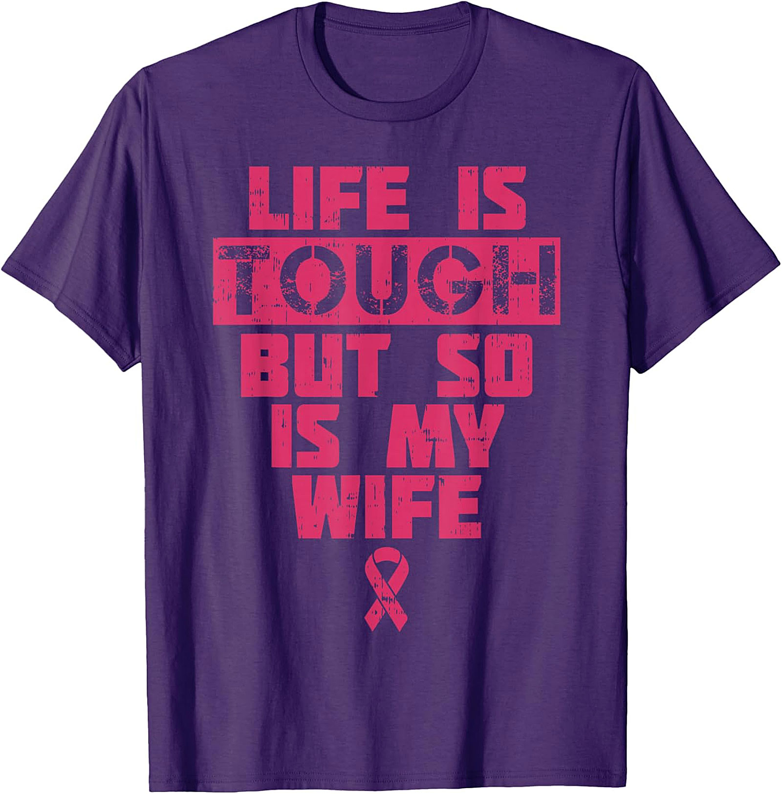 Life Is Tough My Wife Is Tougher Breast Cancer T-shirt