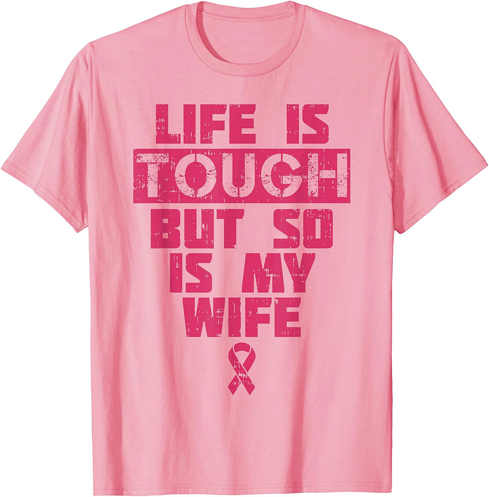 Life Is Tough My Wife Is Tougher Breast Cancer T-shirt