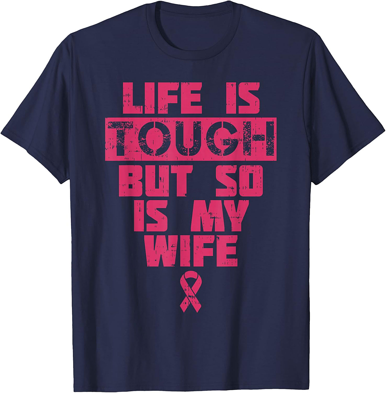 Life Is Tough My Wife Is Tougher Breast Cancer T-shirt