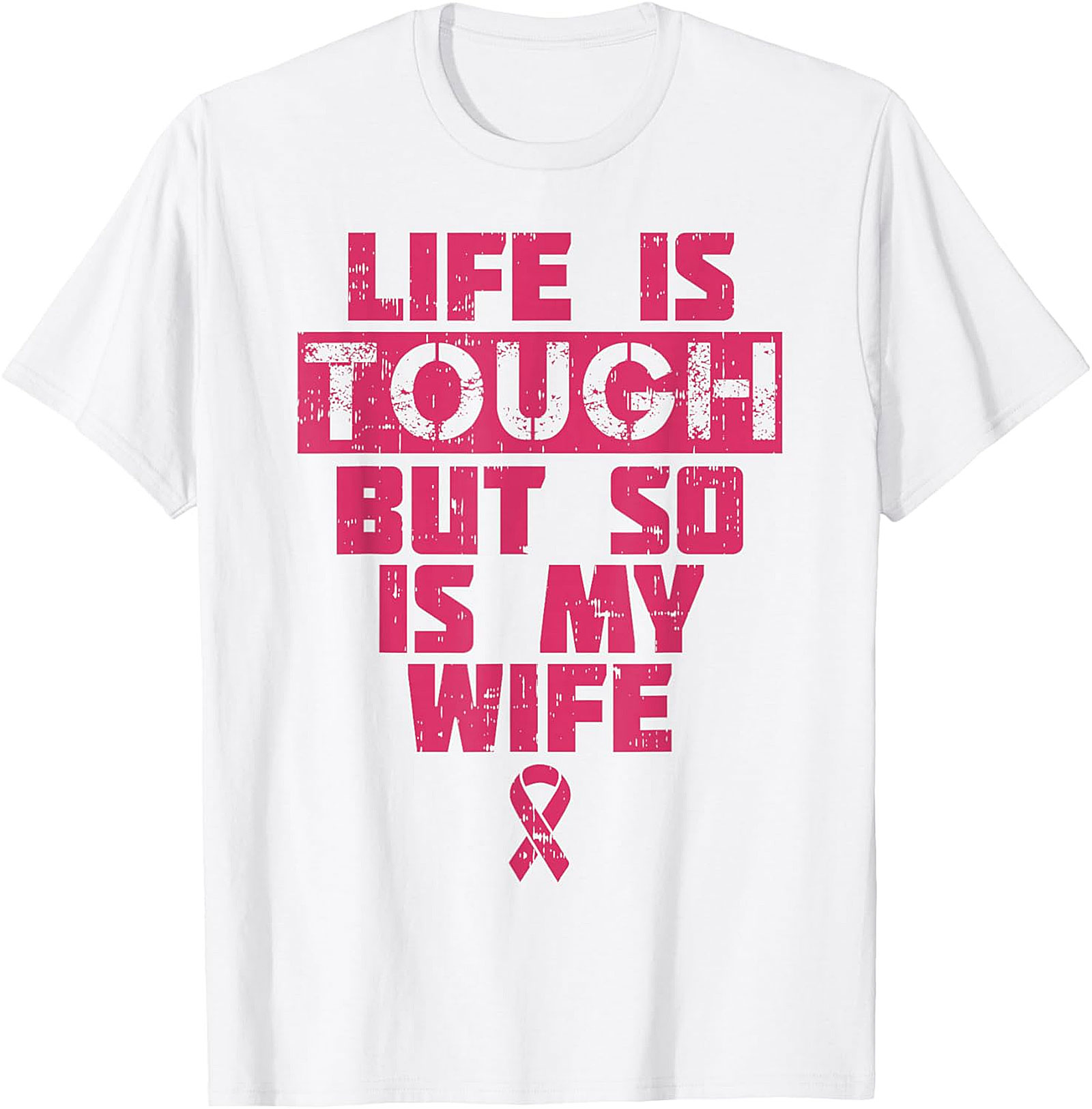 Life Is Tough My Wife Is Tougher Breast Cancer T-shirt