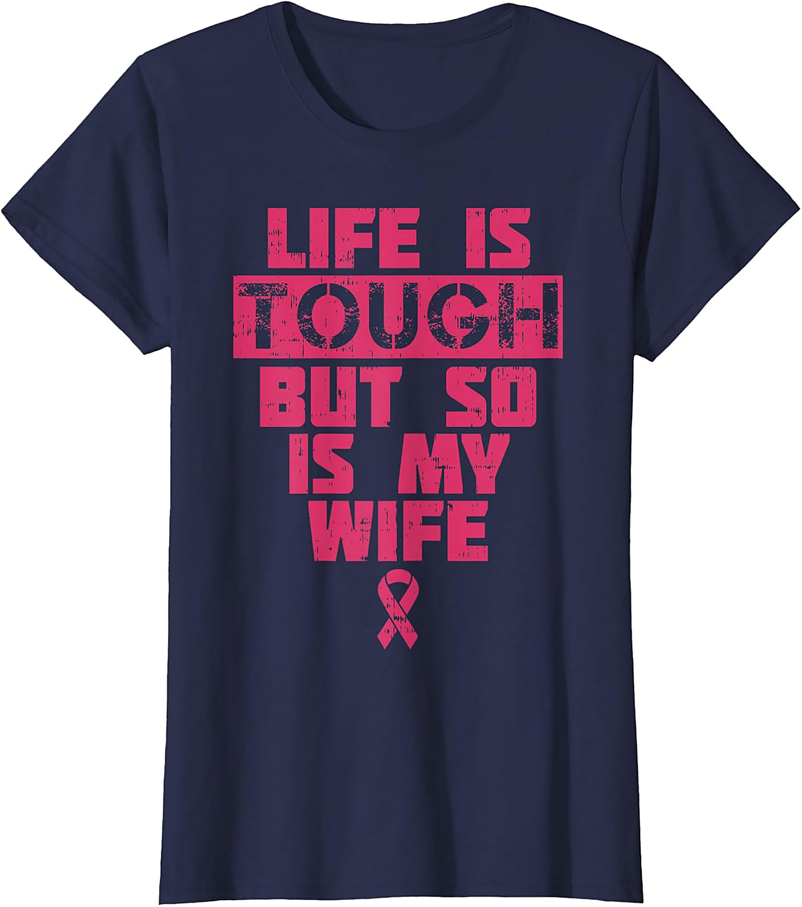 Life Is Tough My Wife Is Tougher Breast Cancer T-shirt