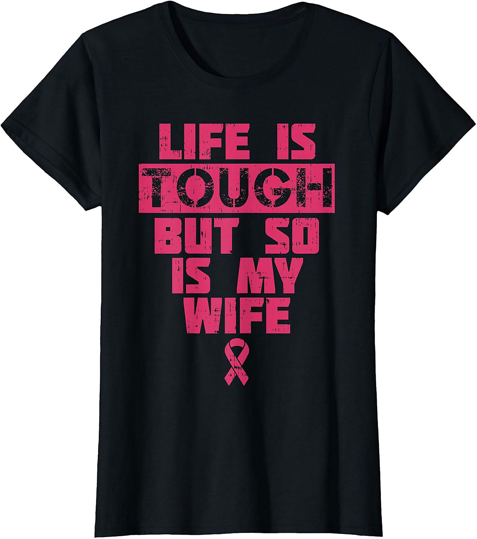 Life Is Tough My Wife Is Tougher Breast Cancer T-shirt