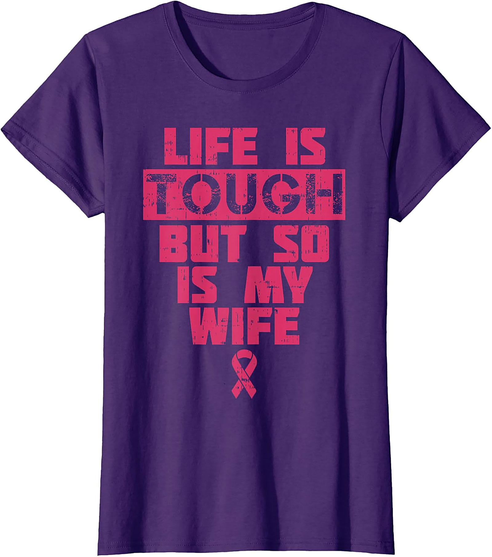 Life Is Tough My Wife Is Tougher Breast Cancer T-shirt