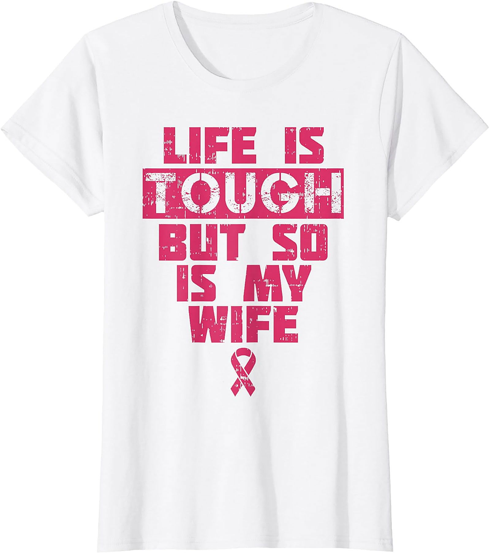Life Is Tough My Wife Is Tougher Breast Cancer T-shirt