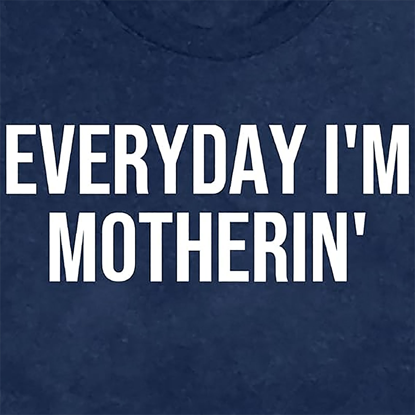Everyday I'm Motherin' T-Shirt - Funny Mom Graphic Tee