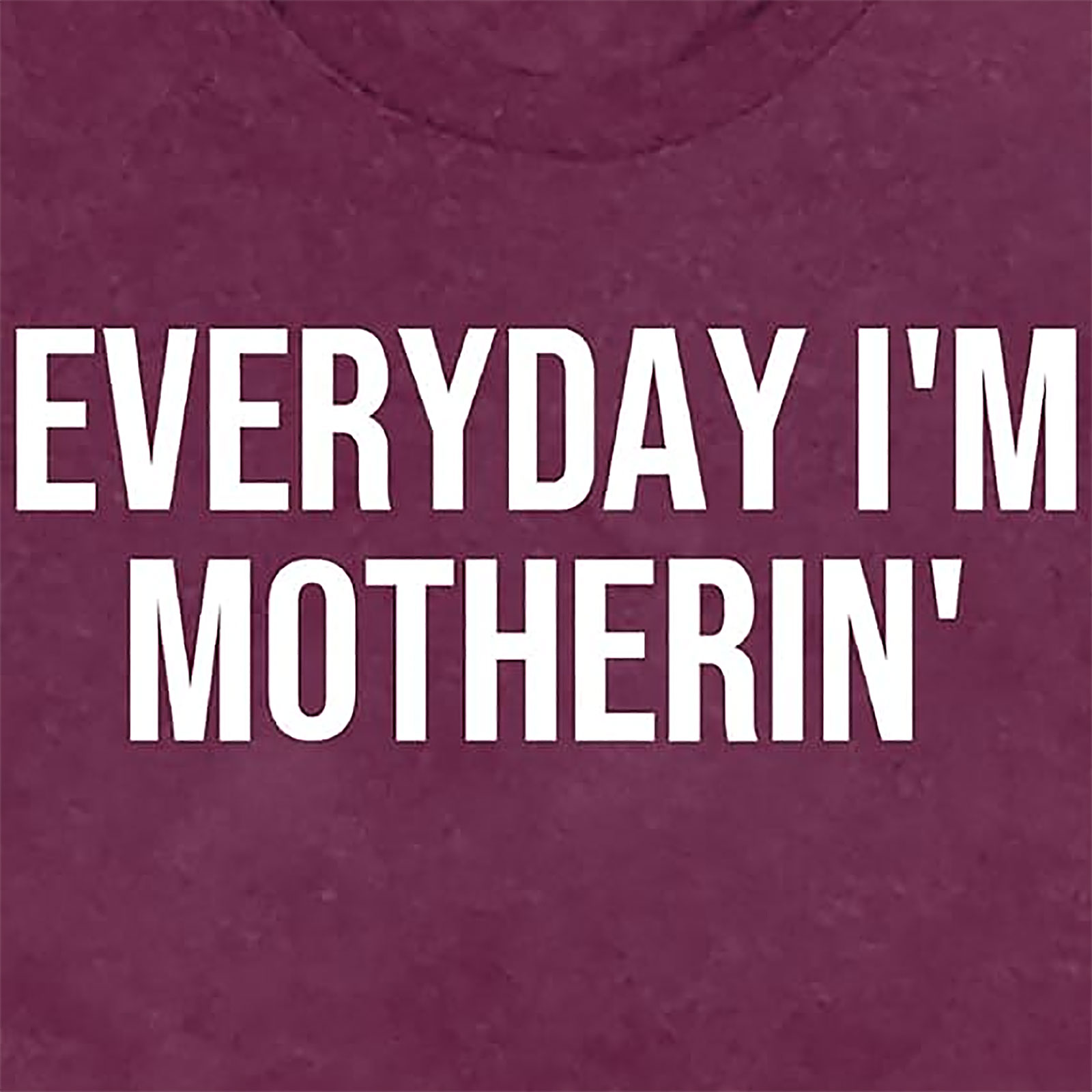 Everyday I'm Motherin' T-Shirt - Funny Mom Graphic Tee