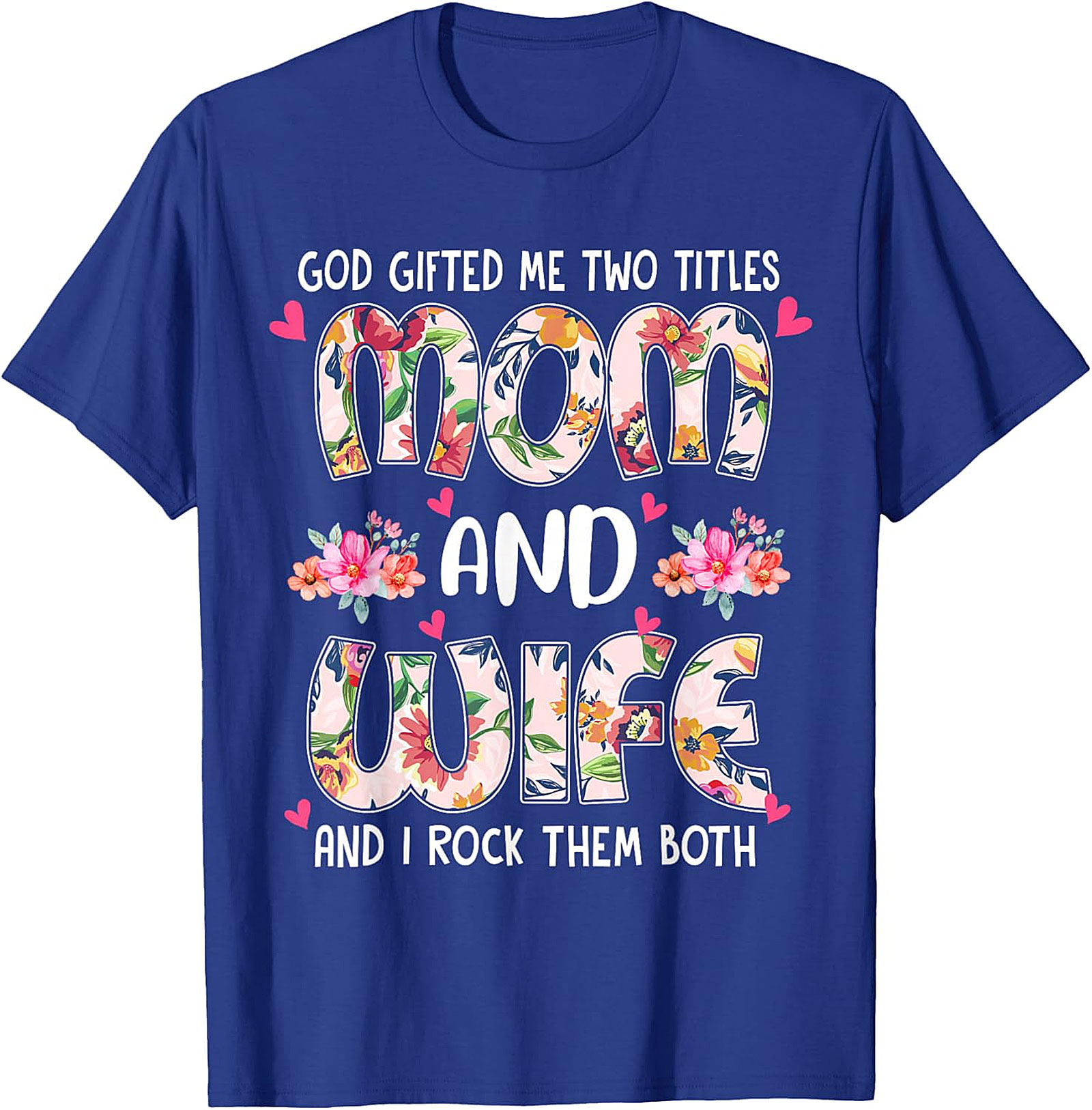 Mom and Wife Floral T-Shirt - God Gifted Me Two Titles Tee