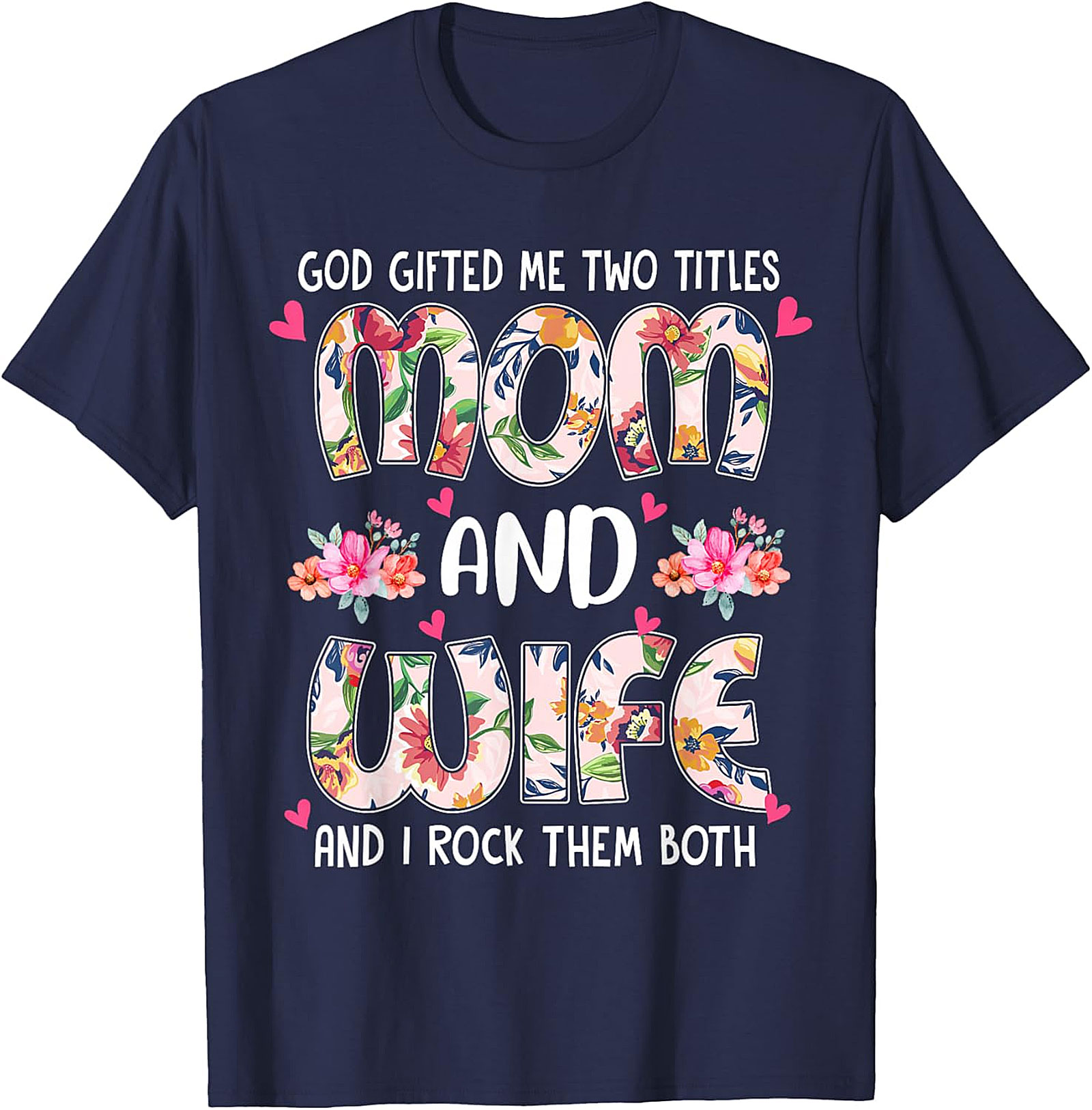 Mom and Wife Floral T-Shirt - God Gifted Me Two Titles Tee