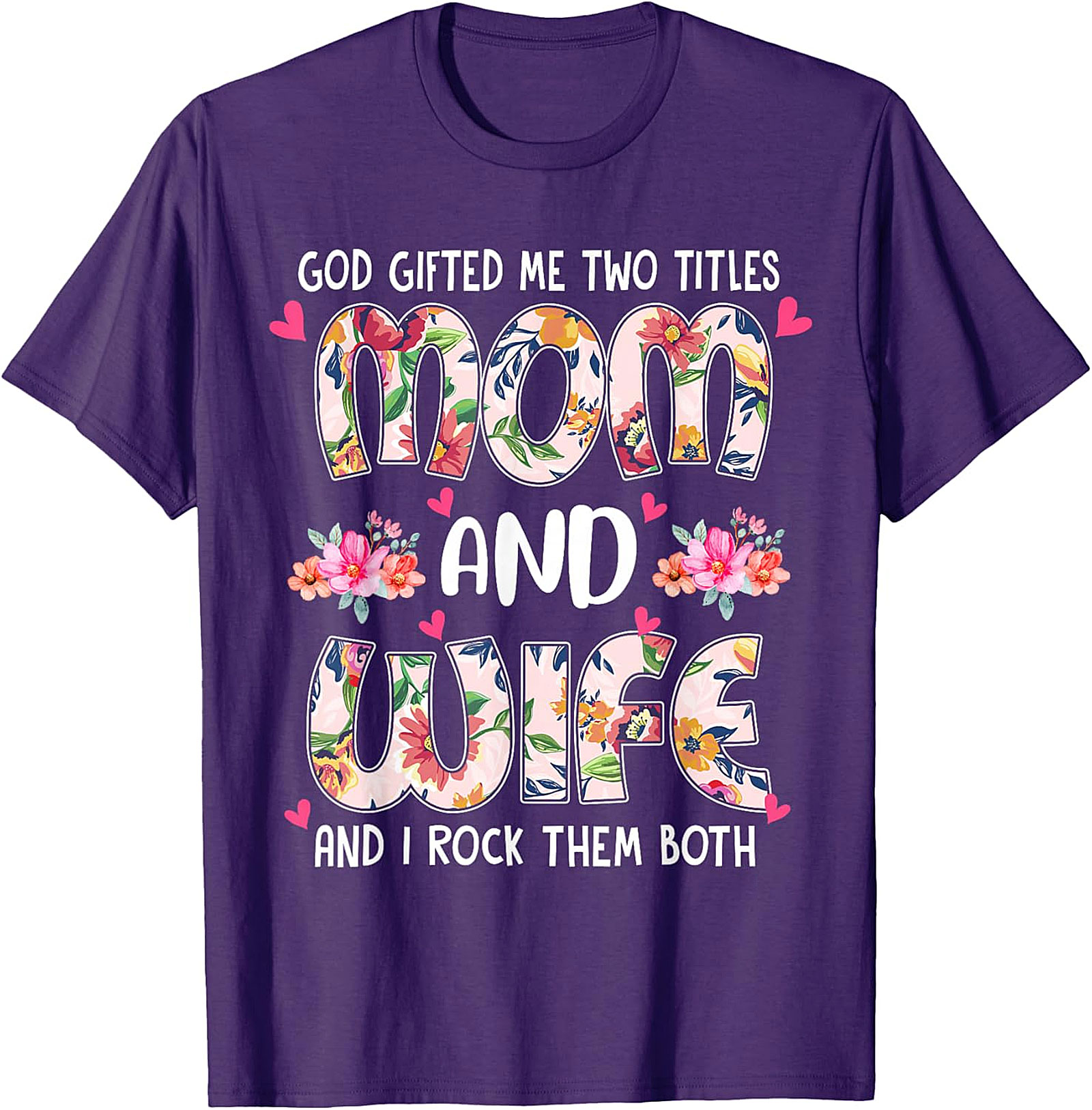 Mom and Wife Floral T-Shirt - God Gifted Me Two Titles Tee