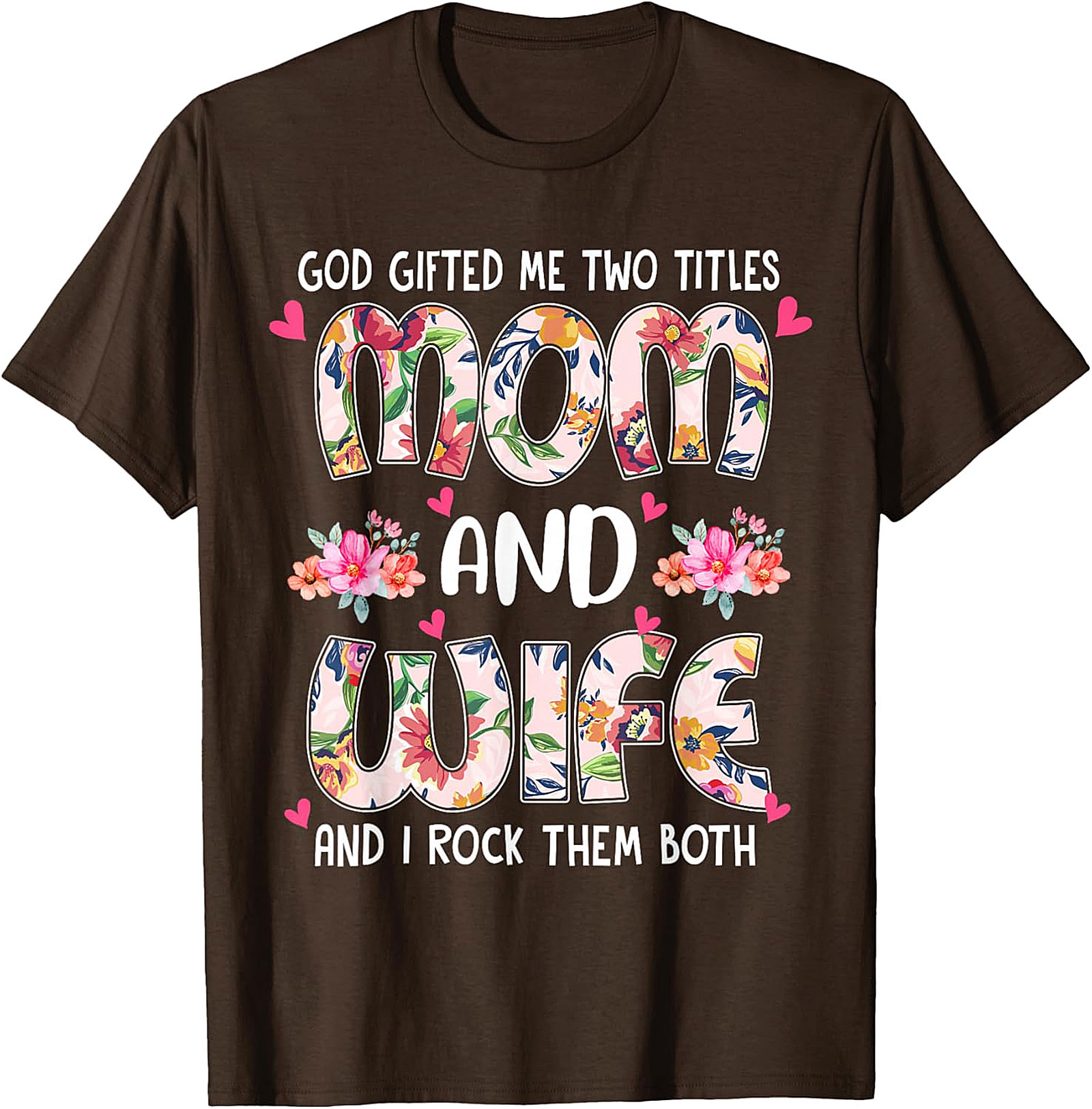 Mom and Wife Floral T-Shirt - God Gifted Me Two Titles Tee