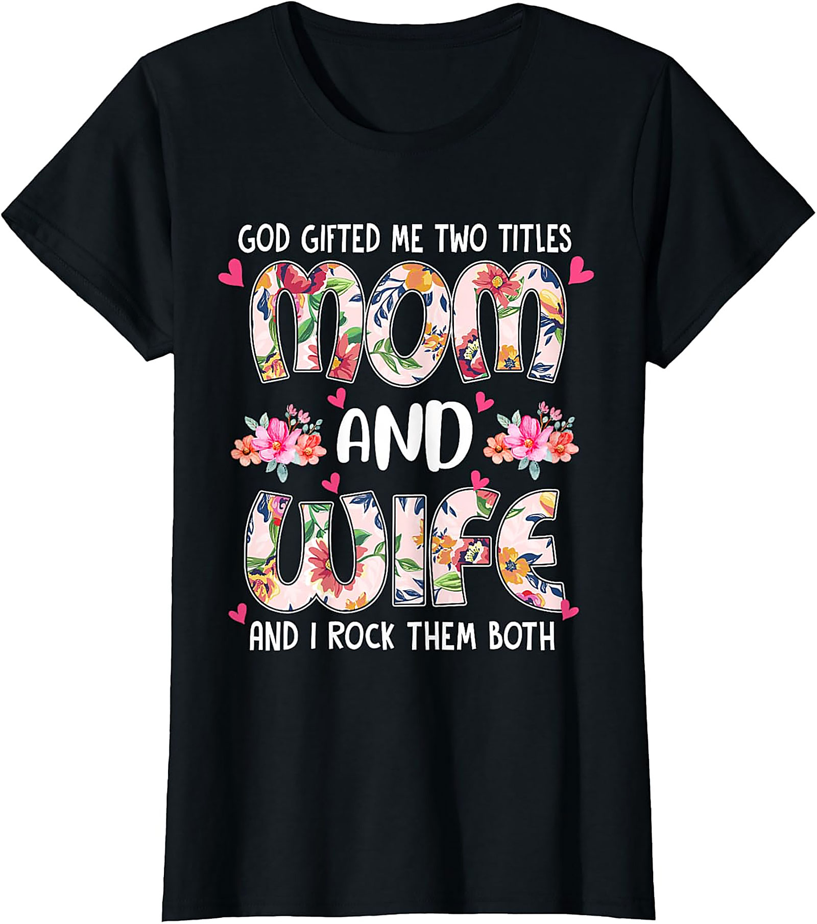 Mom and Wife Floral T-Shirt - God Gifted Me Two Titles Tee