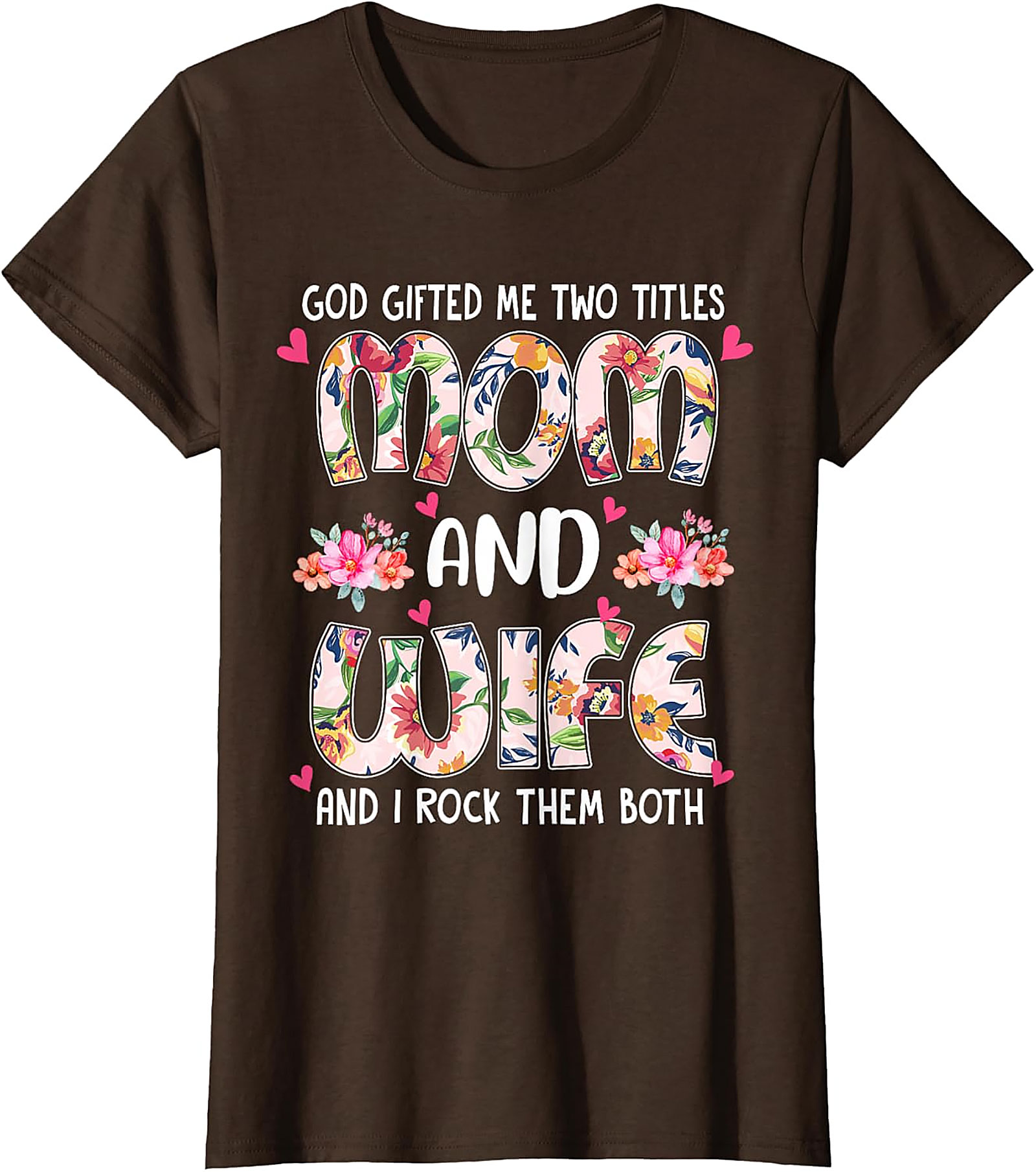 Mom and Wife Floral T-Shirt - God Gifted Me Two Titles Tee