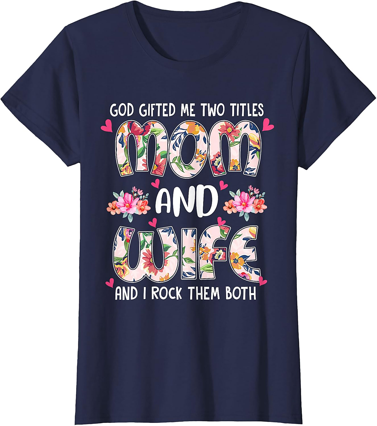 Mom and Wife Floral T-Shirt - God Gifted Me Two Titles Tee
