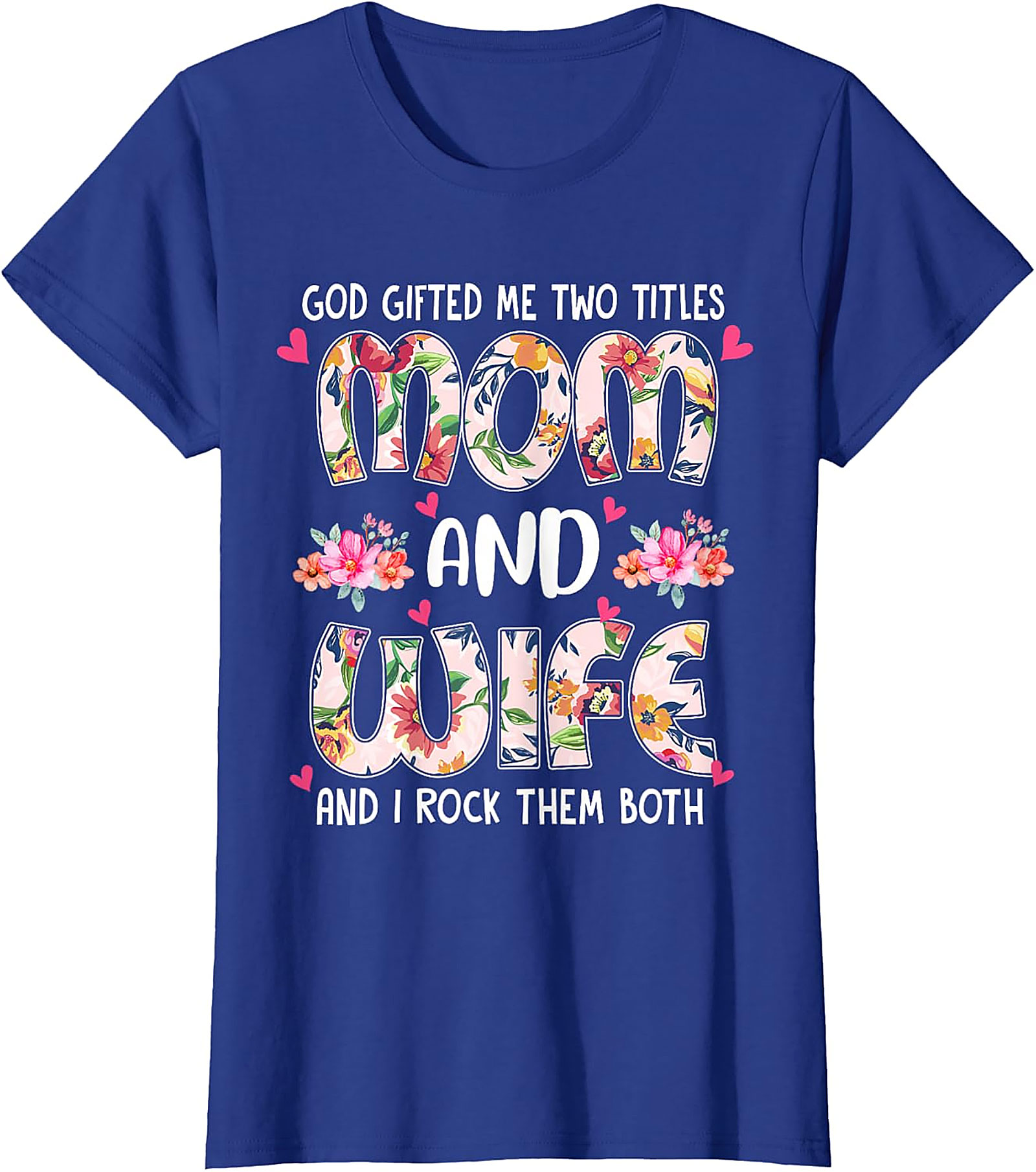 Mom and Wife Floral T-Shirt - God Gifted Me Two Titles Tee