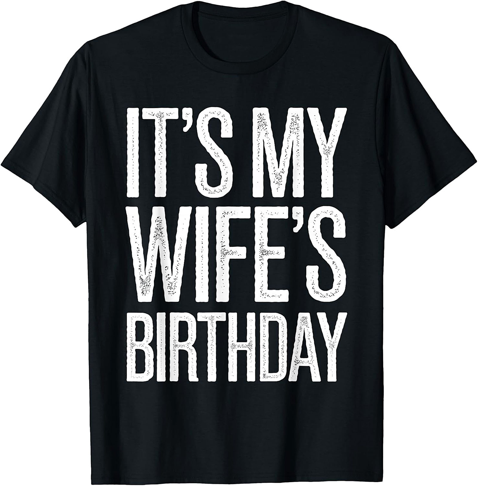 It's My Wife's Birthday T-Shirt | Funny Husband Graphic Tee