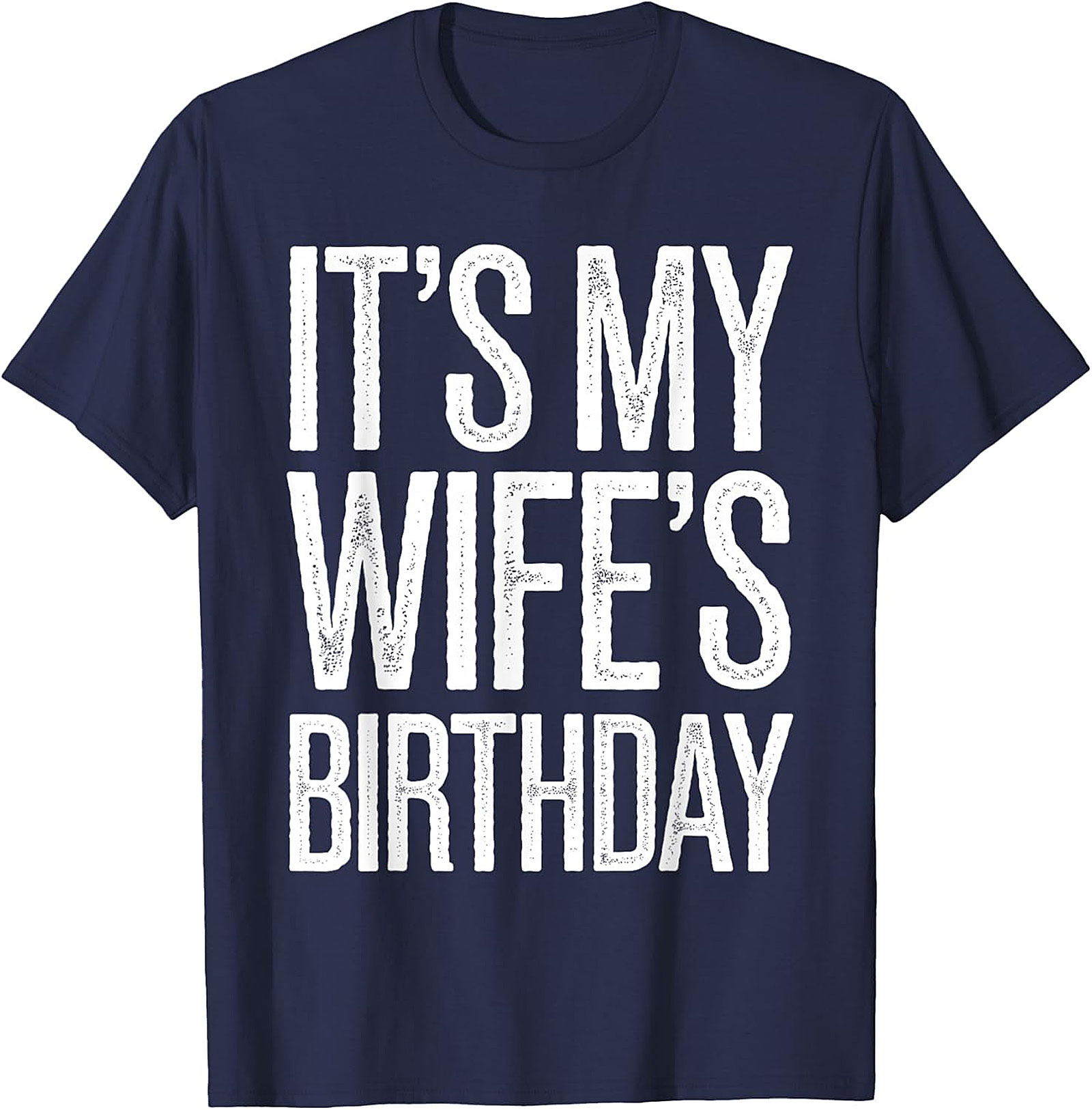 It's My Wife's Birthday T-Shirt | Funny Husband Graphic Tee
