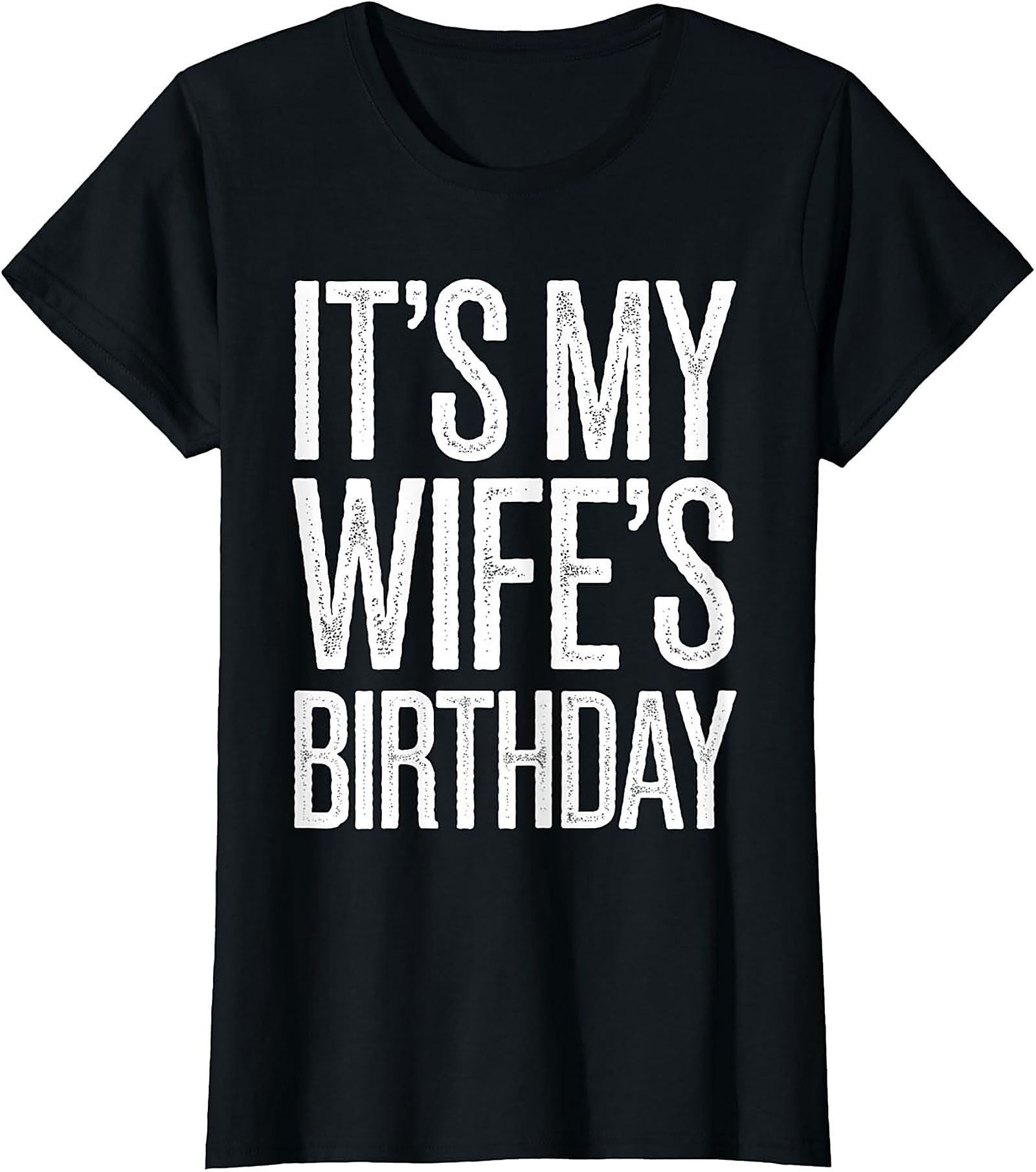 It's My Wife's Birthday T-Shirt | Funny Husband Graphic Tee