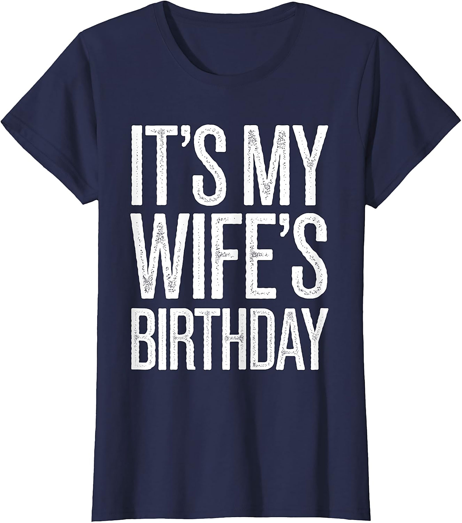 It's My Wife's Birthday T-Shirt | Funny Husband Graphic Tee