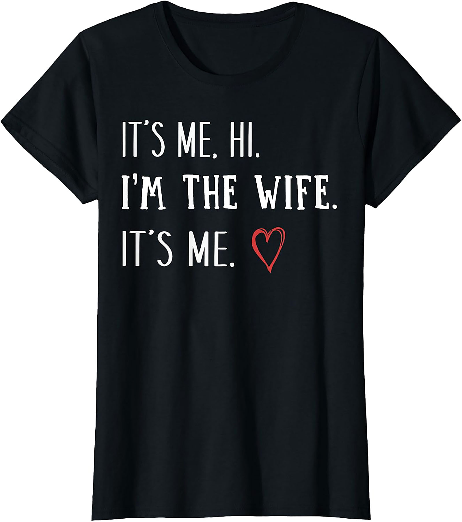 It’s Me Hi I’m The Wife T-Shirt | Funny Graphic Tee