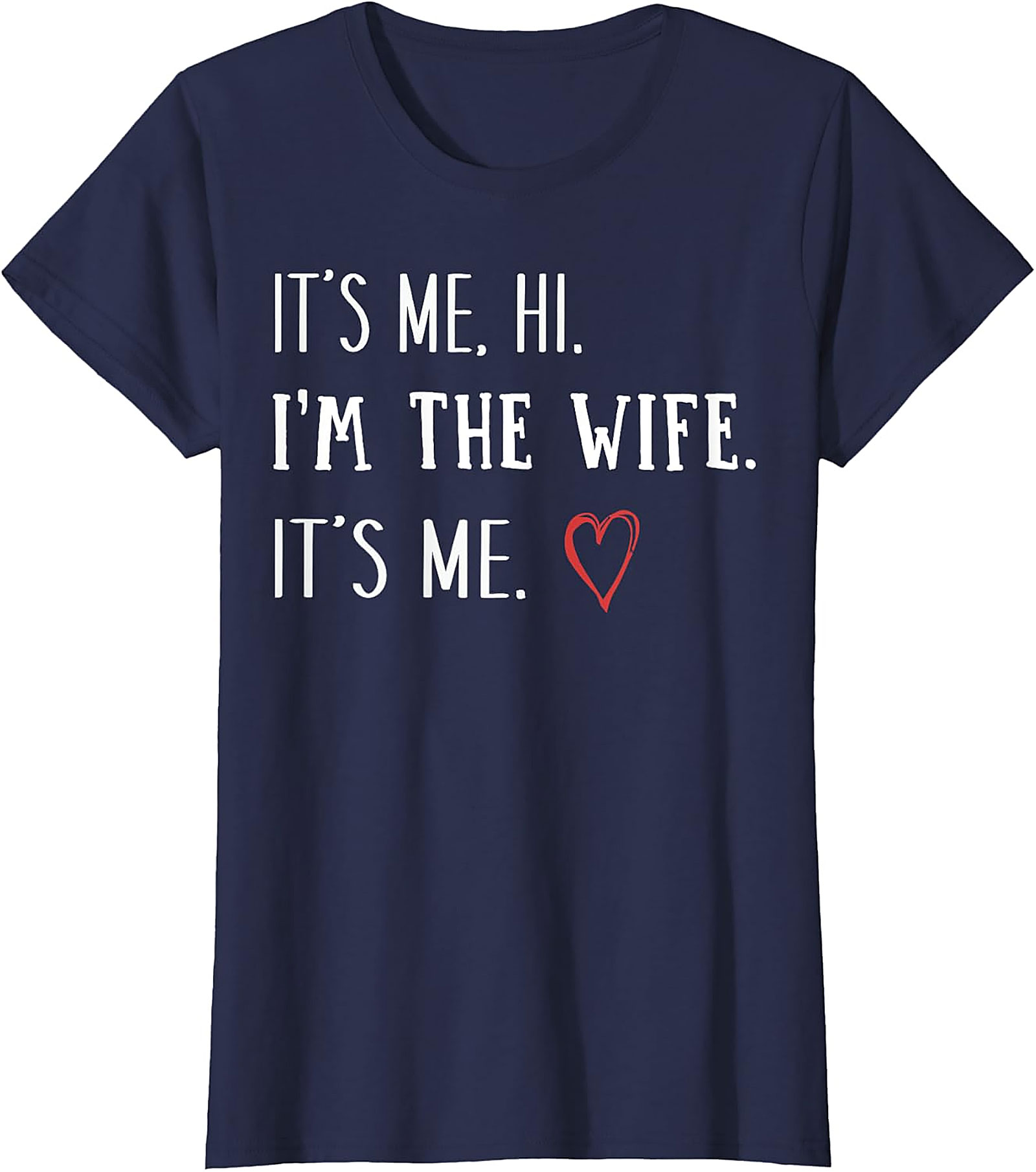 It’s Me Hi I’m The Wife T-Shirt | Funny Graphic Tee